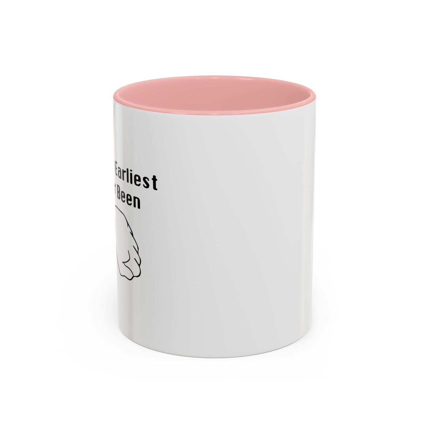 THE EARLIEST I'VE EVER BEEN Accent BiColor Funny Sarcastic Mug