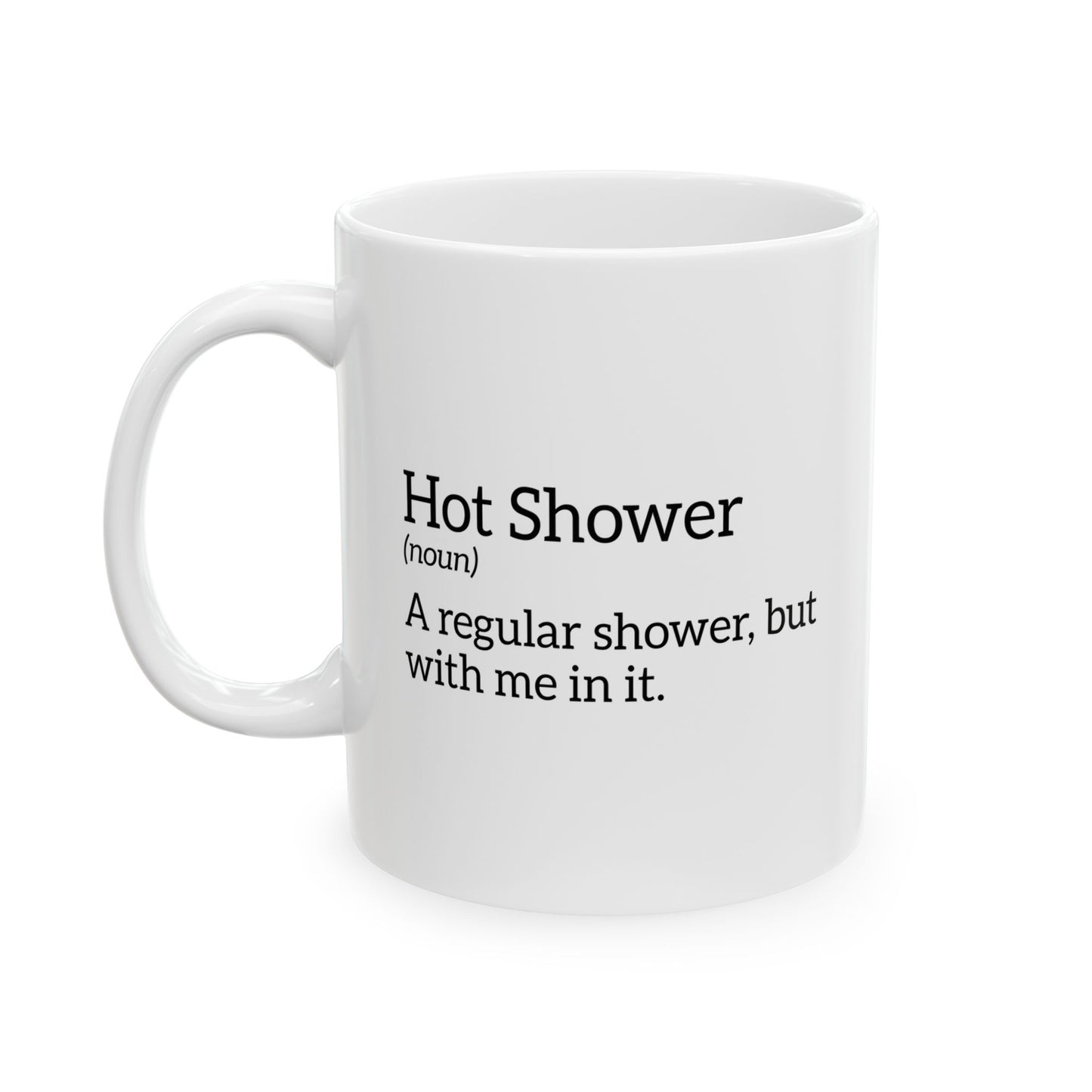 Hot Shower (noun) FUNNY SARCASTIC WHITE MUG