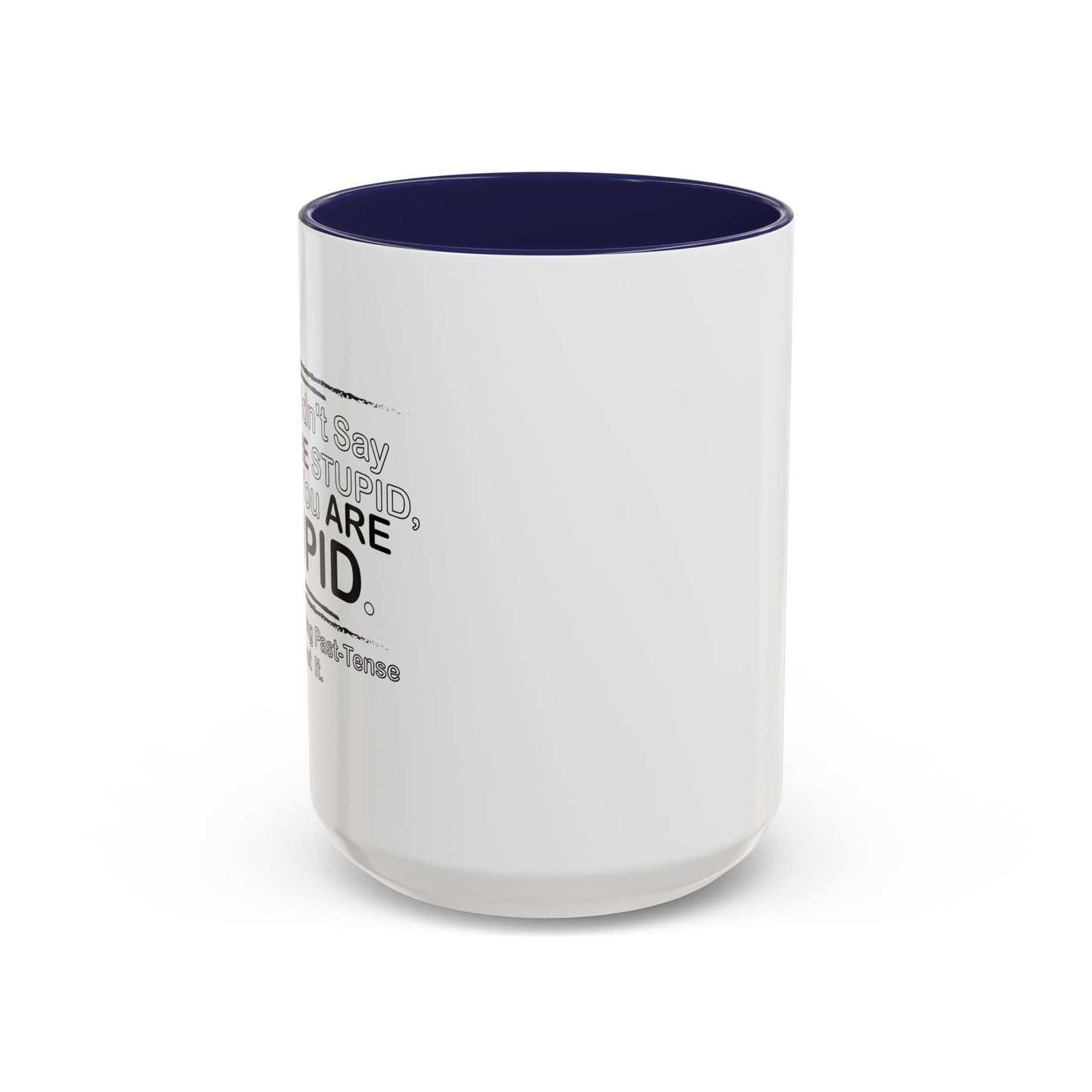 I DIDN'T SAY YOU WERE STUPID Accent BiColor Funny Sarcastic Mug