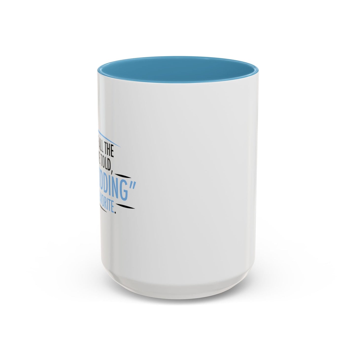 JUST KIDDING IS MY FAVORITE Accent BiColor Funny Sarcastic Mug