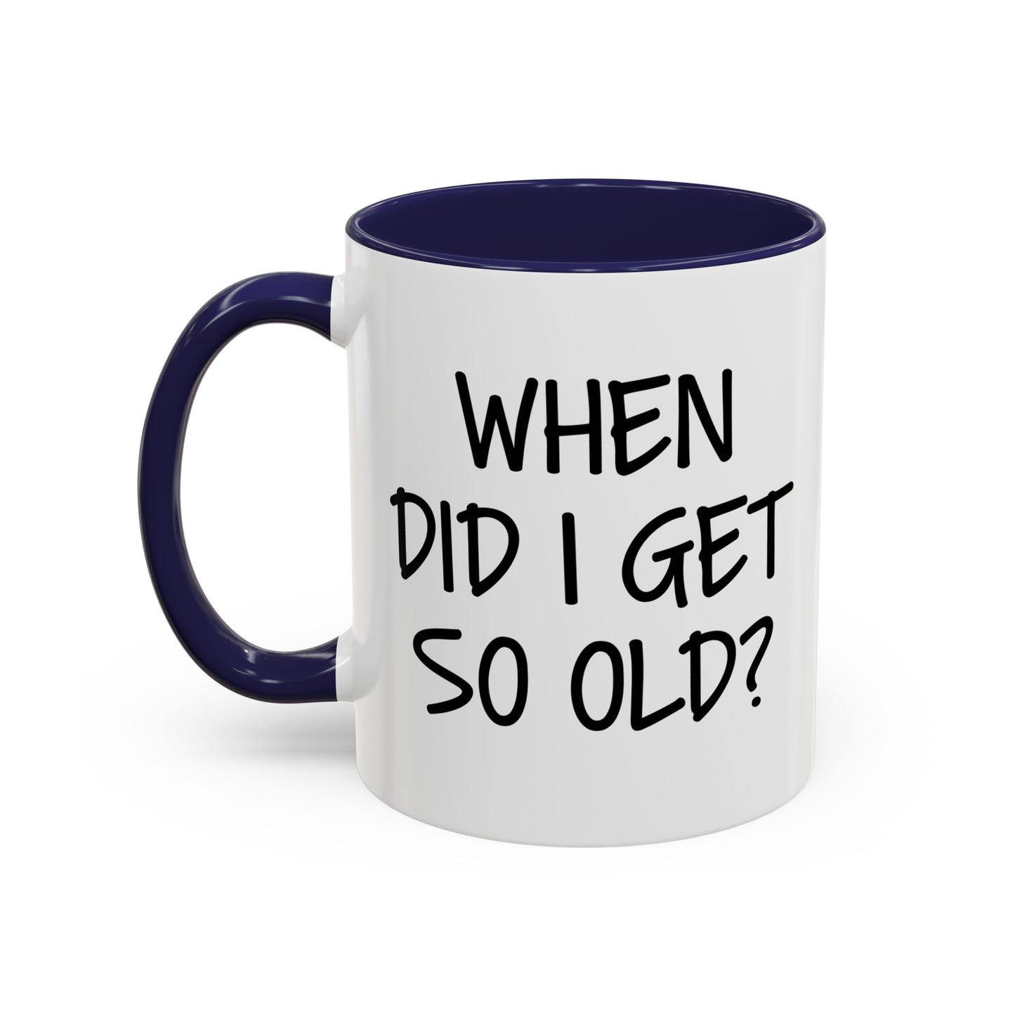 WHEN DID I GET SO OLD? Accent BiColor Funny Sarcastic Mug