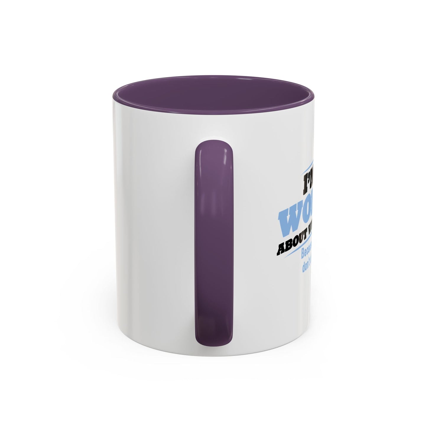 I'M NOT WORRIED ABOUT WHAT YOU THINK Accent BiColor Funny Sarcastic Mug