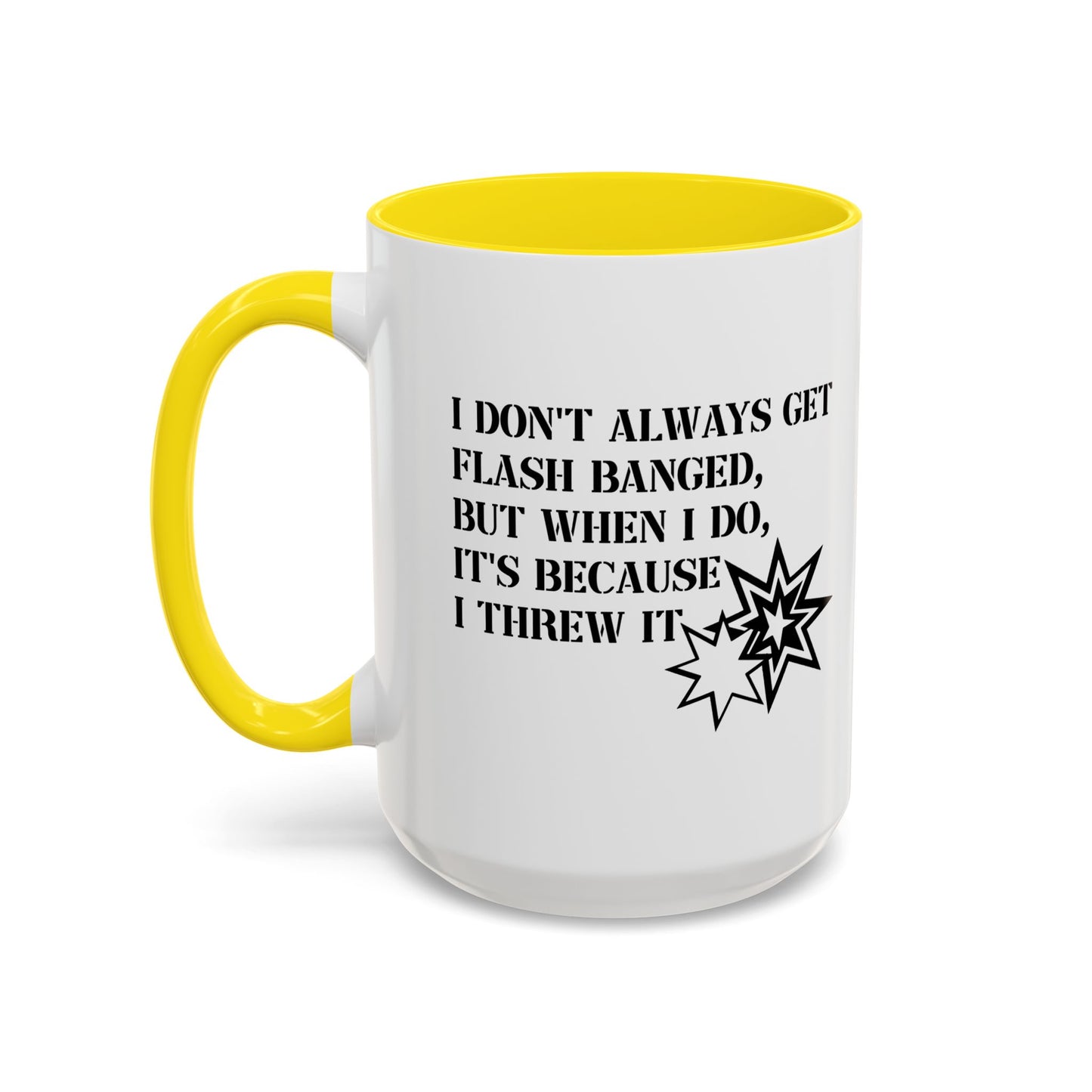 I DON'T ALWAYS GET FLASH BANGED Accent BiColor Funny Sarcastic Mug