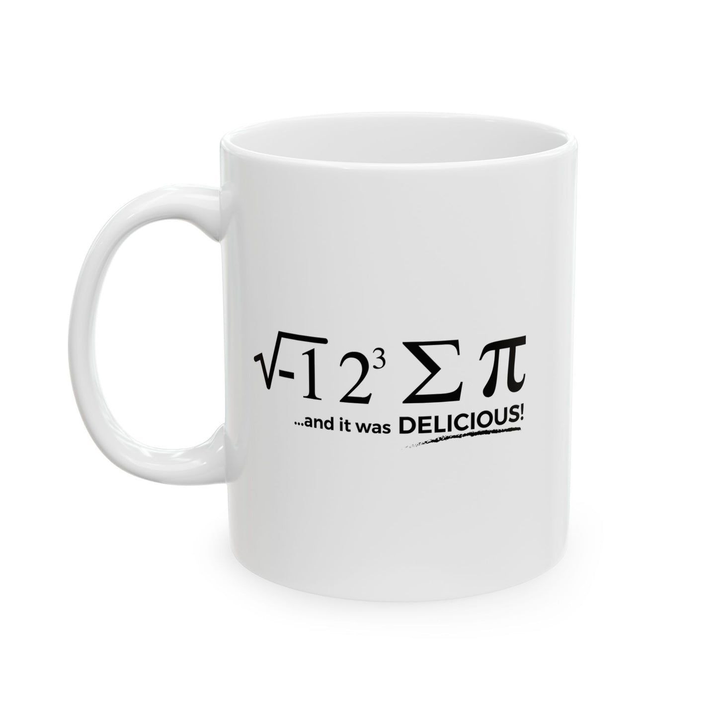 I ATE SOME PI AND IT WAS DELICIOUS FUNNY SARCASTIC WHITE MUG