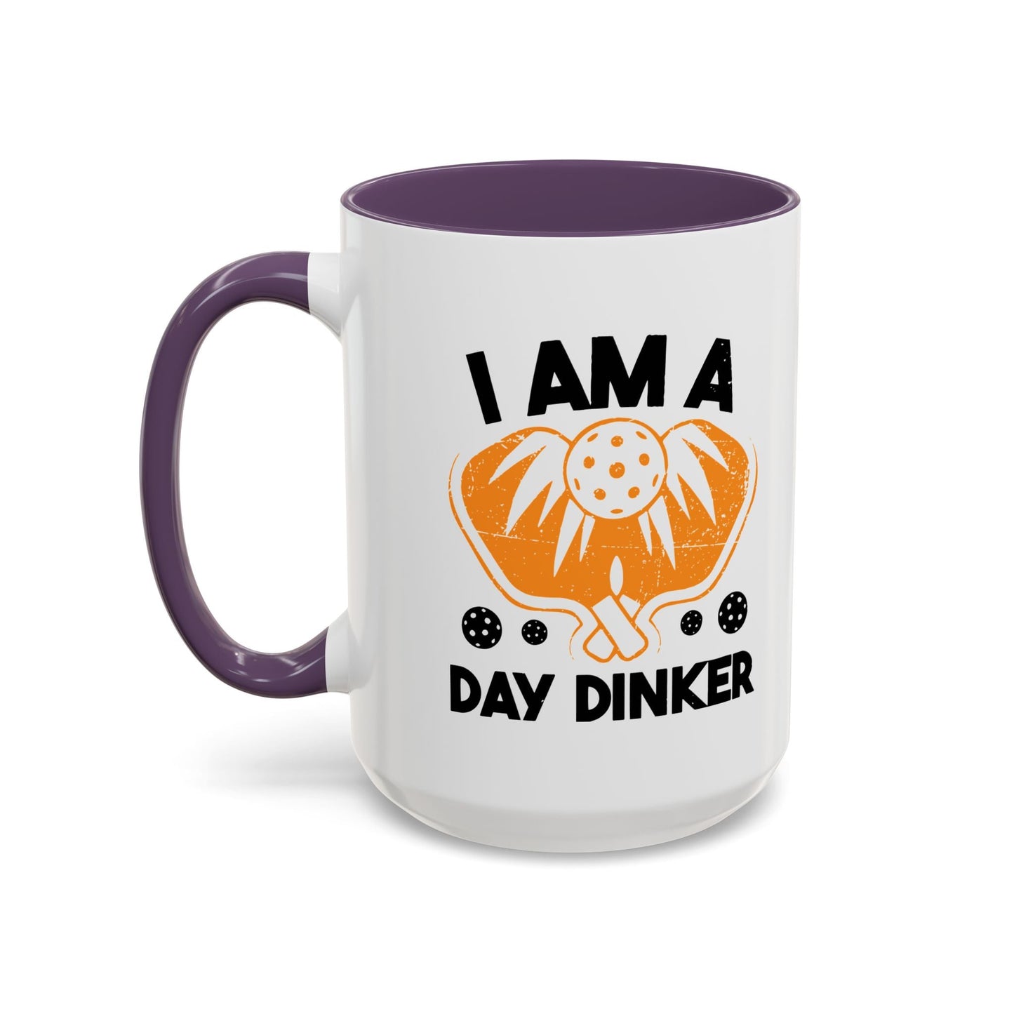 I AM A DAY DINKER Accent BiColor Funny Sarcastic Mug