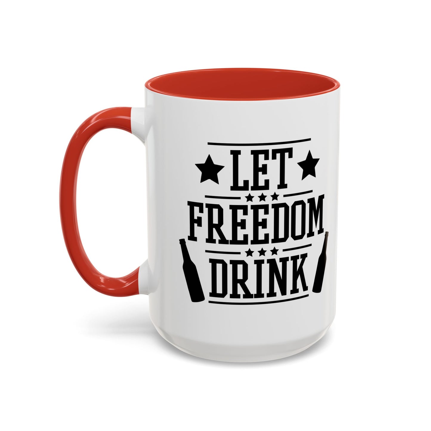 LET FREEDOM DRINK Accent BiColor Funny Sarcastic Mug