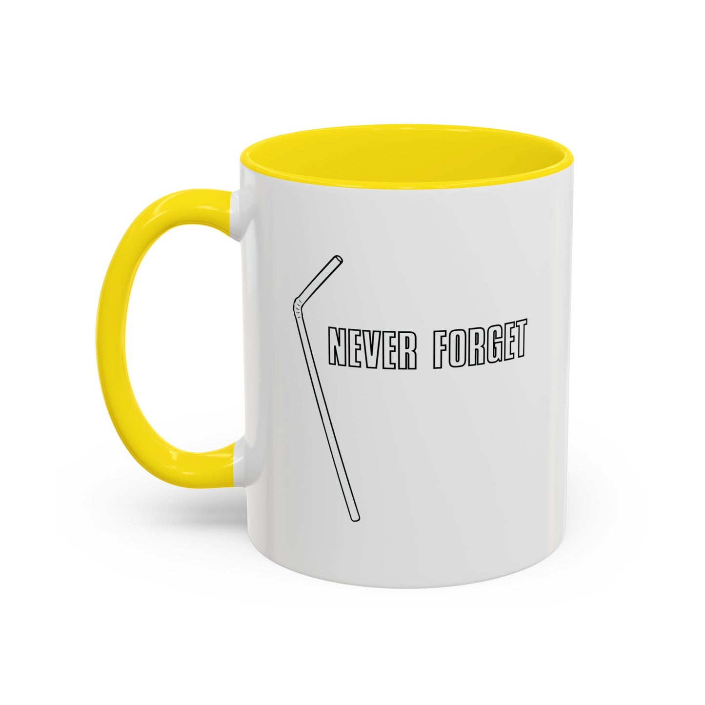 NEVER FORGET THE STRAW Accent BiColor Funny Sarcastic Mug