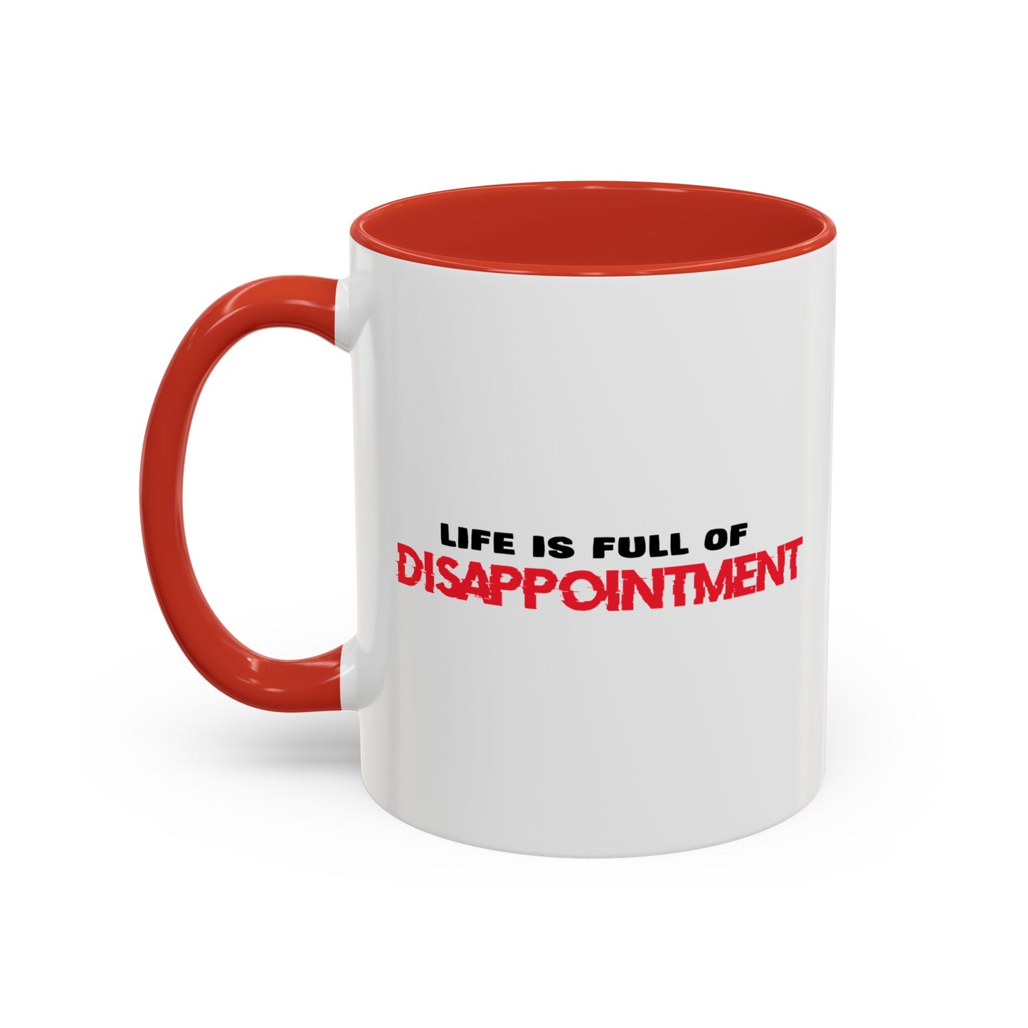 LIFE IS FULL OF DISAPPOINTMENT Accent BiColor Funny Sarcastic Mug