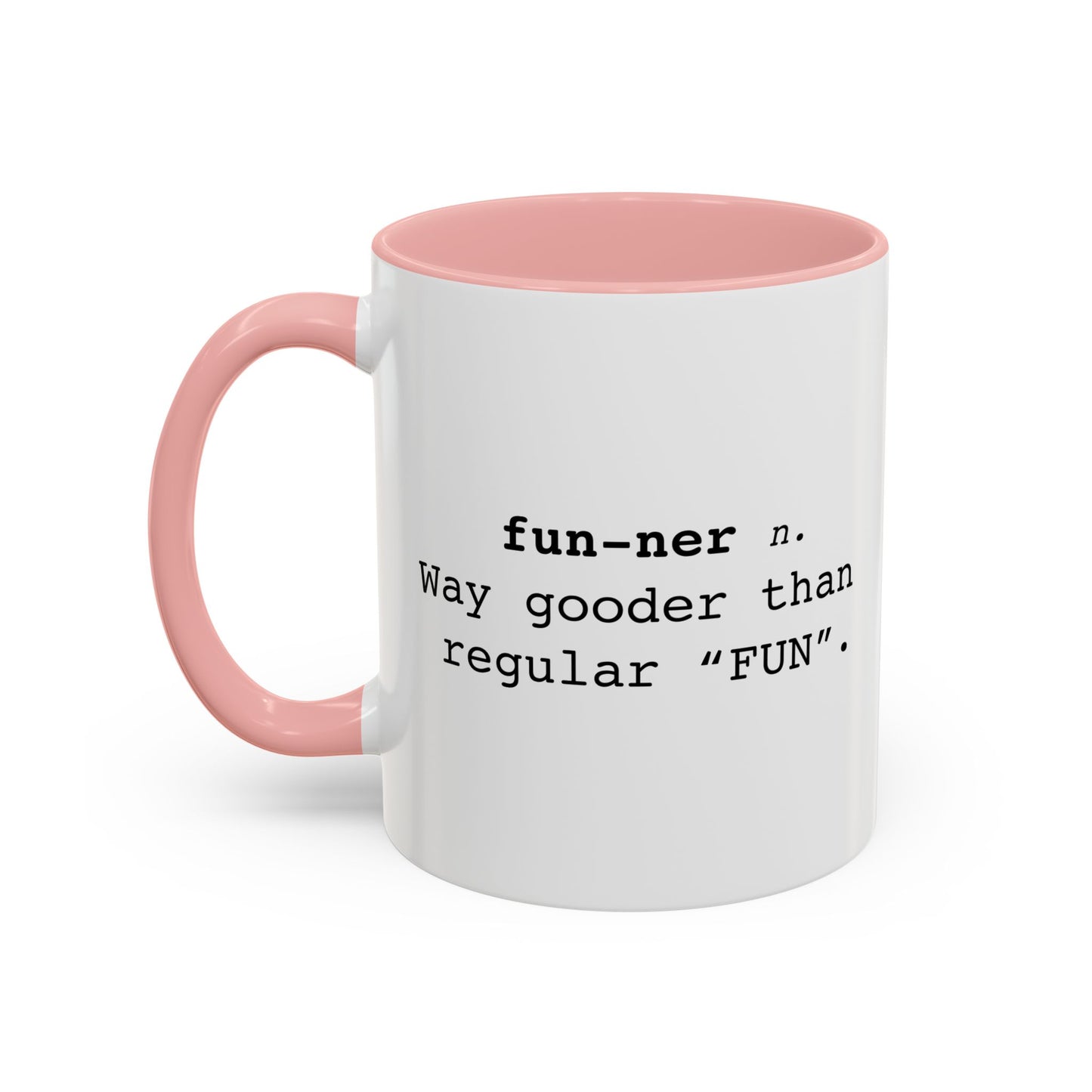 Fun-ner n. way gooder than regular "FUN" Accent BiColor Funny Sarcastic Mug