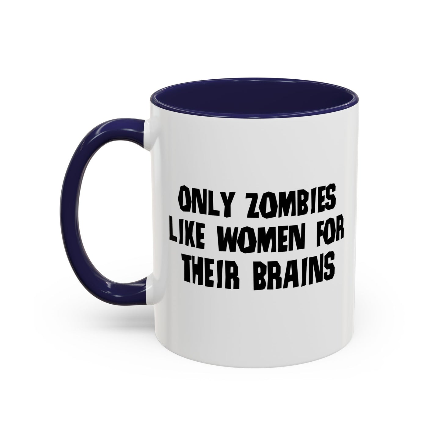 ONLY ZOMBIES LIKE WOMEN Accent BiColor Funny Sarcastic Mug