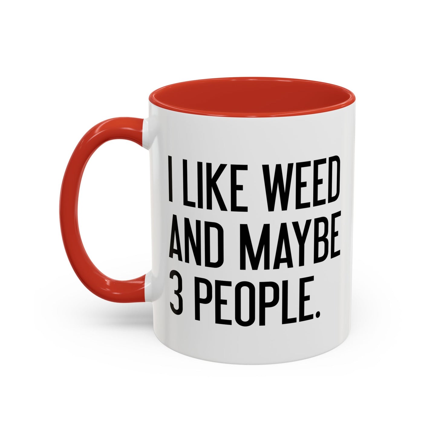 I LIKE WEED AND MAYBE 3 PEOPLE Accent BiColor Funny Sarcastic Mug