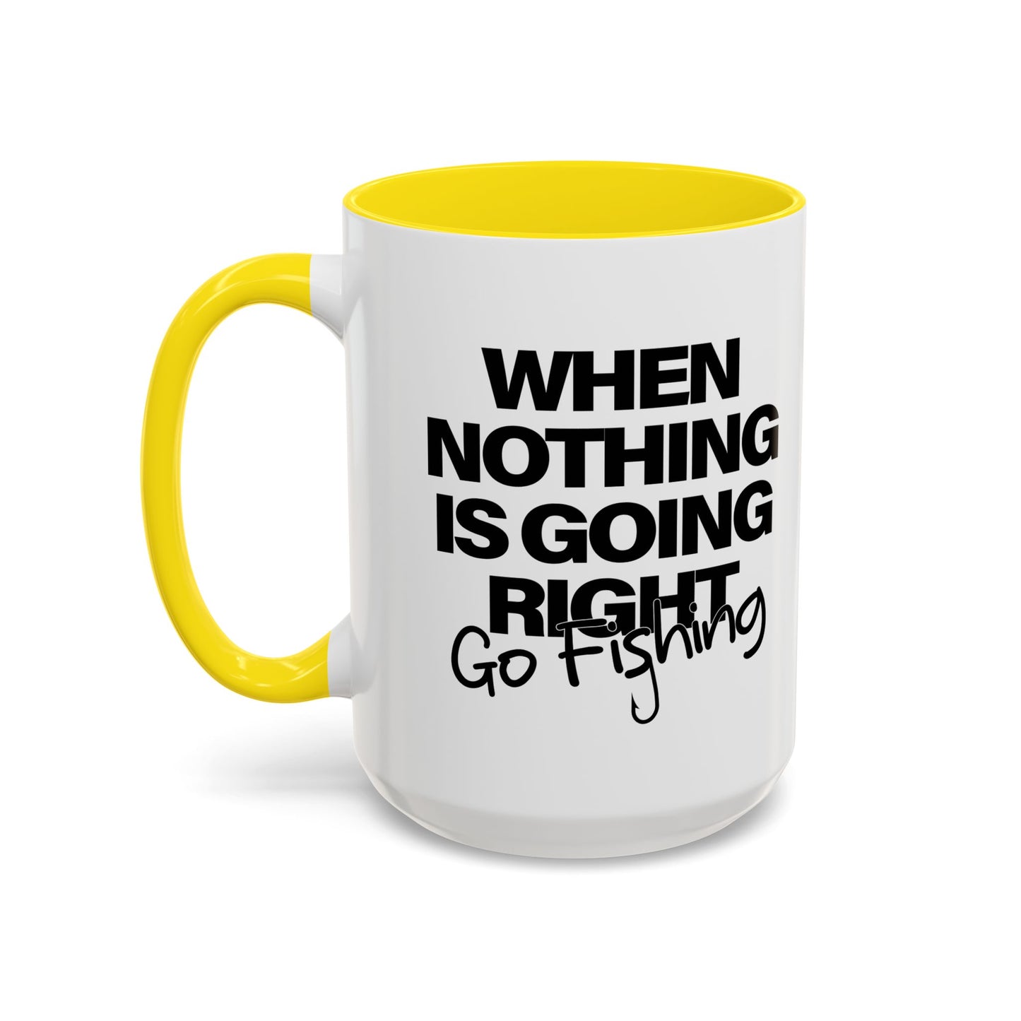 WHEN NOTHING IS GOING RIGHT GO FISHING Accent BiColor Funny Sarcastic Mug