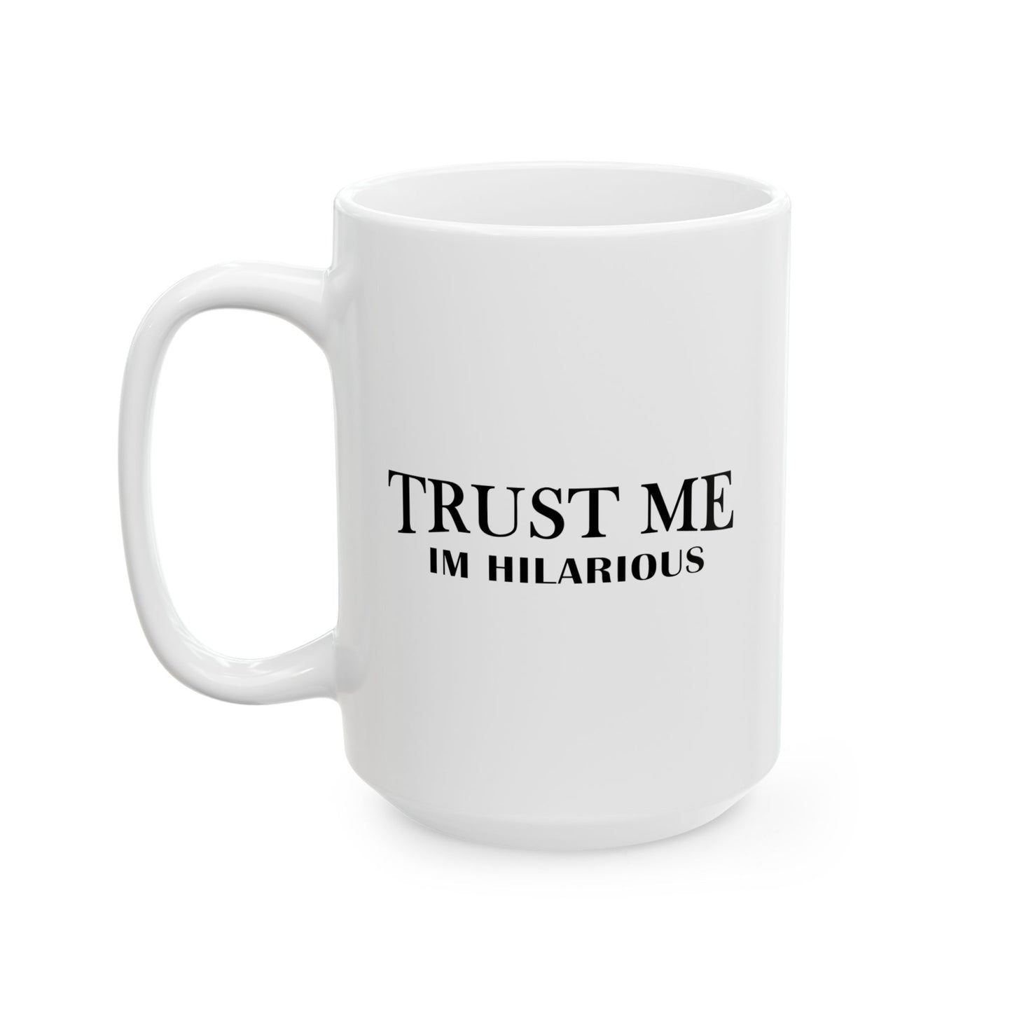 TRUST ME IM HILARIOUS FUNNY SARCASTIC WHITE MUG