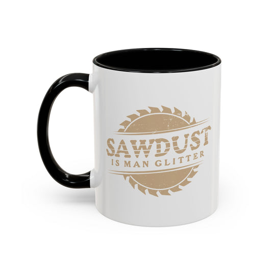 SAWDUST IS MAN GLITTER Accent BiColor Funny Sarcastic Mug