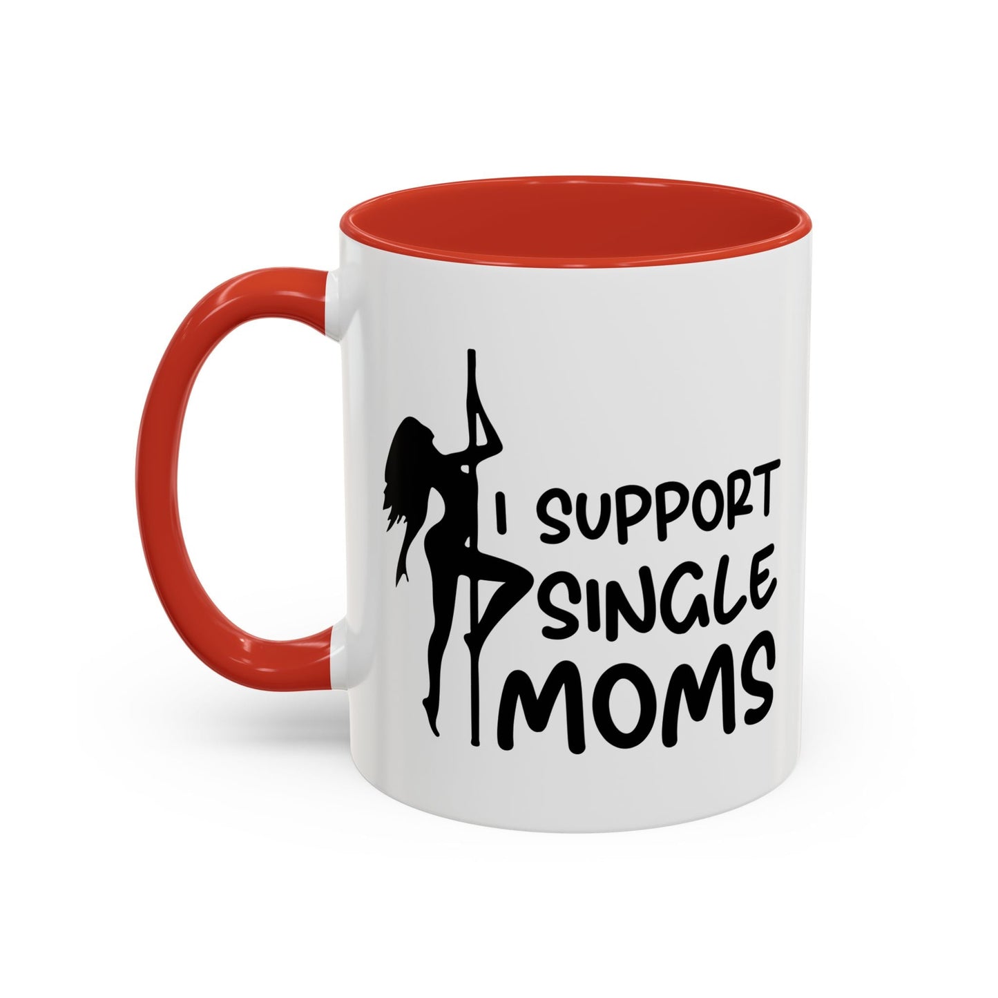 I SUPPORT SINGLE MOMS Accent BiColor Funny Sarcastic Mug