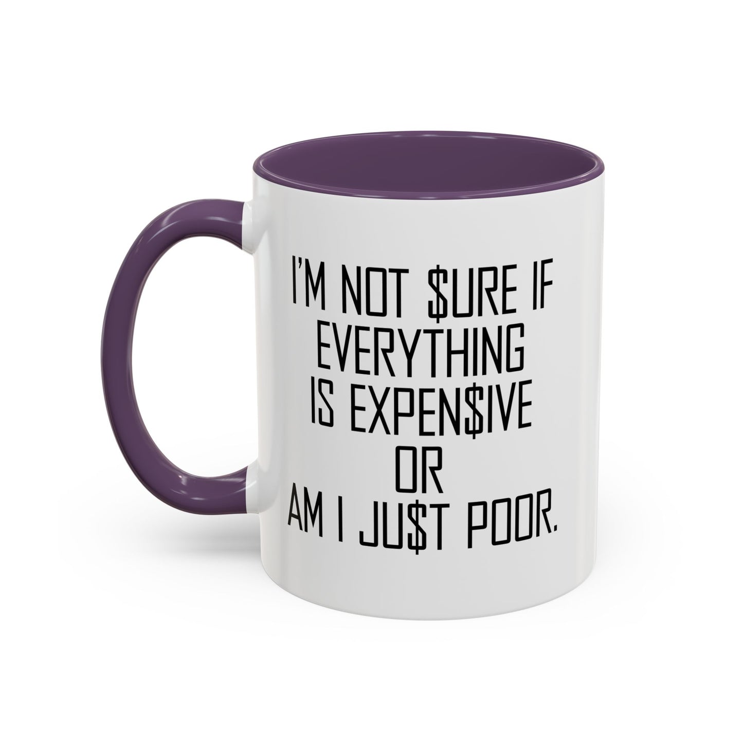 NOT SURE IF EVERYTHING IS EXPENSIVE OR AM I JUST POOR - Accent BiColor Funny Sarcastic Mug