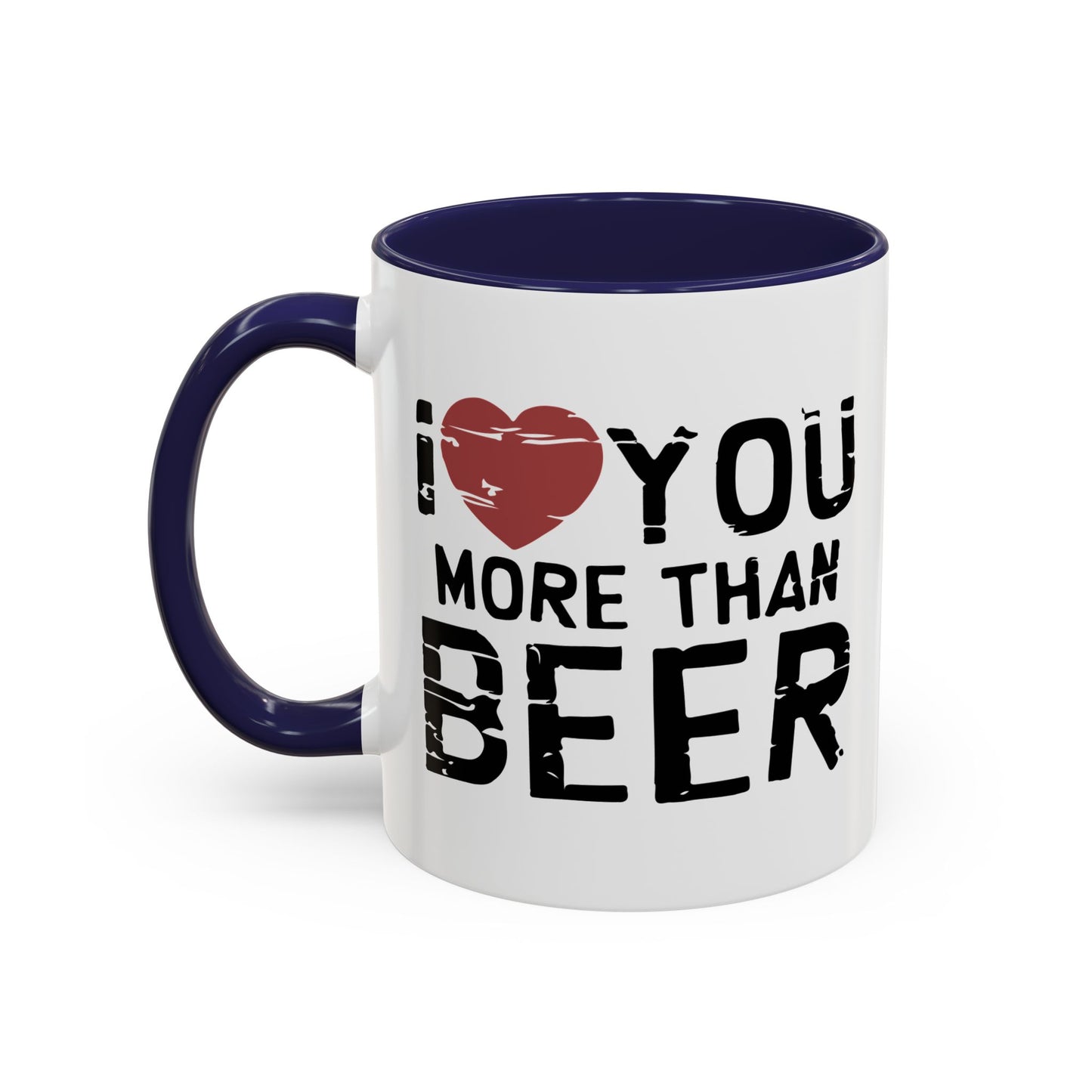 I LOVE YOU MORE THAN BEER Accent BiColor Funny Sarcastic Mug