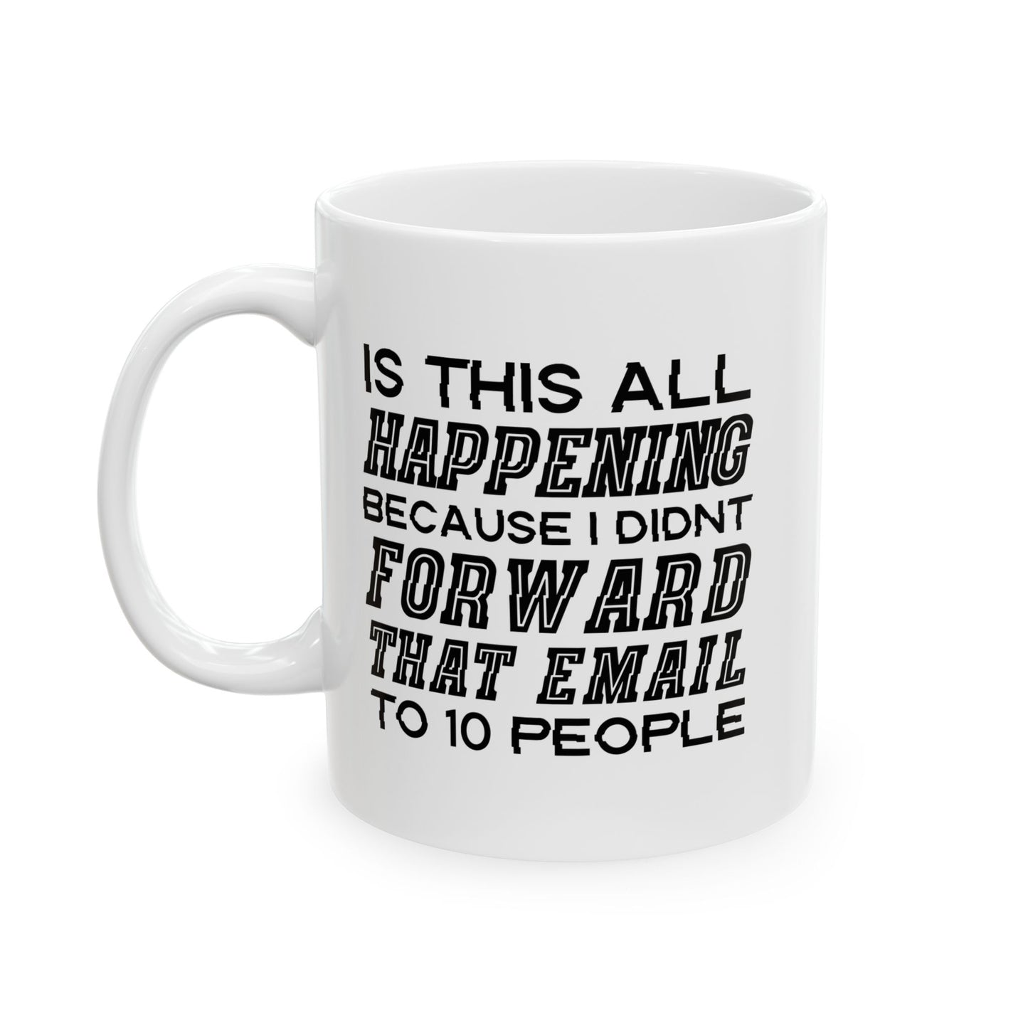 I DIDN'T FORWARD THAT EMAIL TO 10 PEOPLE FUNNY SARCASTIC MUG