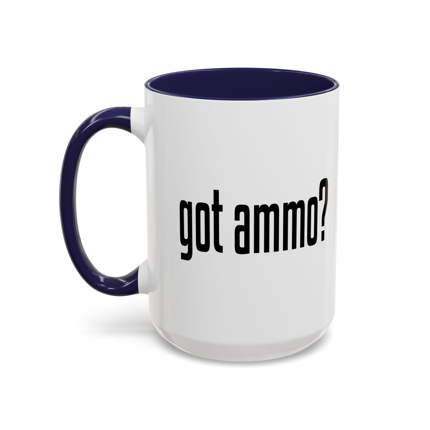 GOT AMMO? Accent BiColor Funny Sarcastic Mug