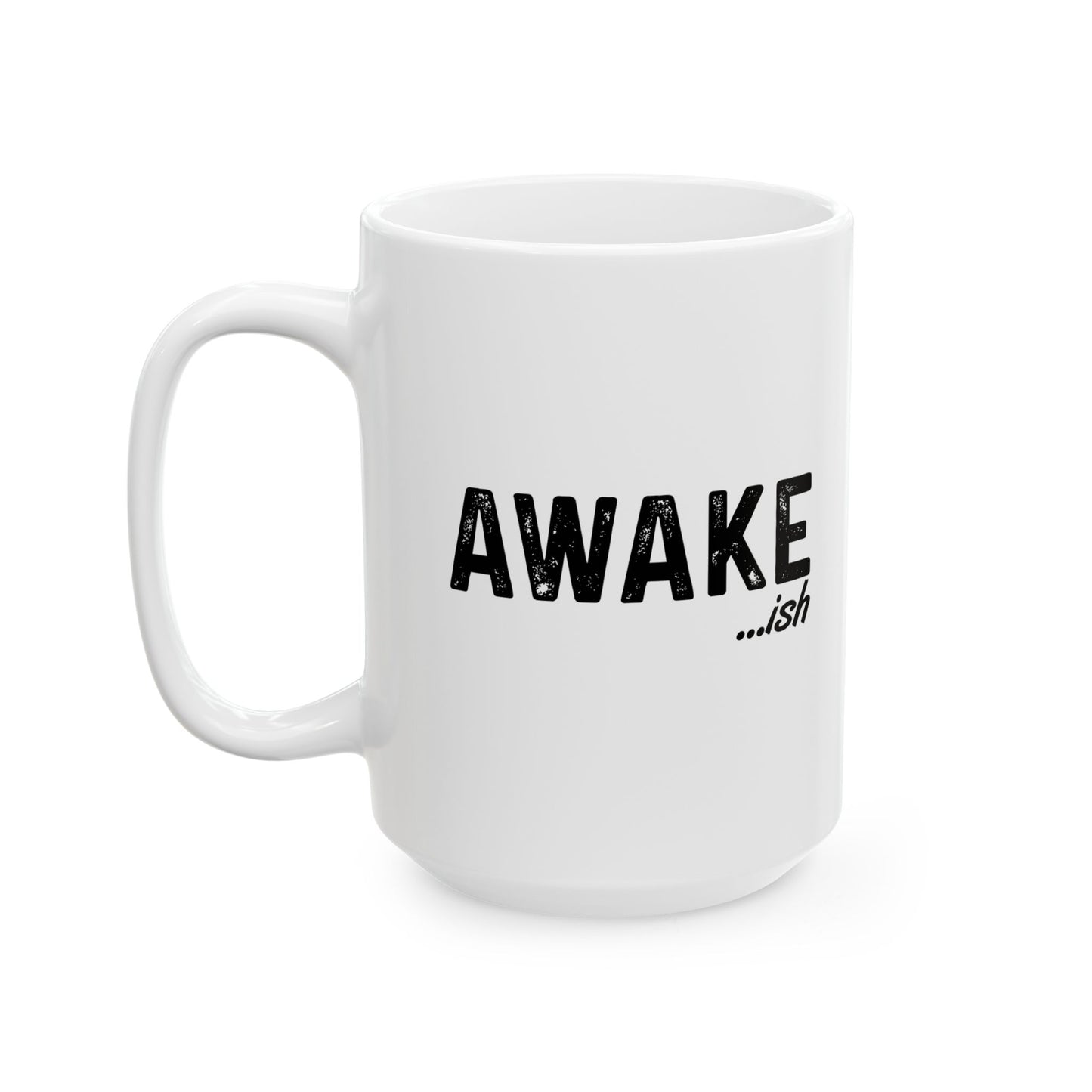 AWAKE ...ish Funny Sarcastic White Mug