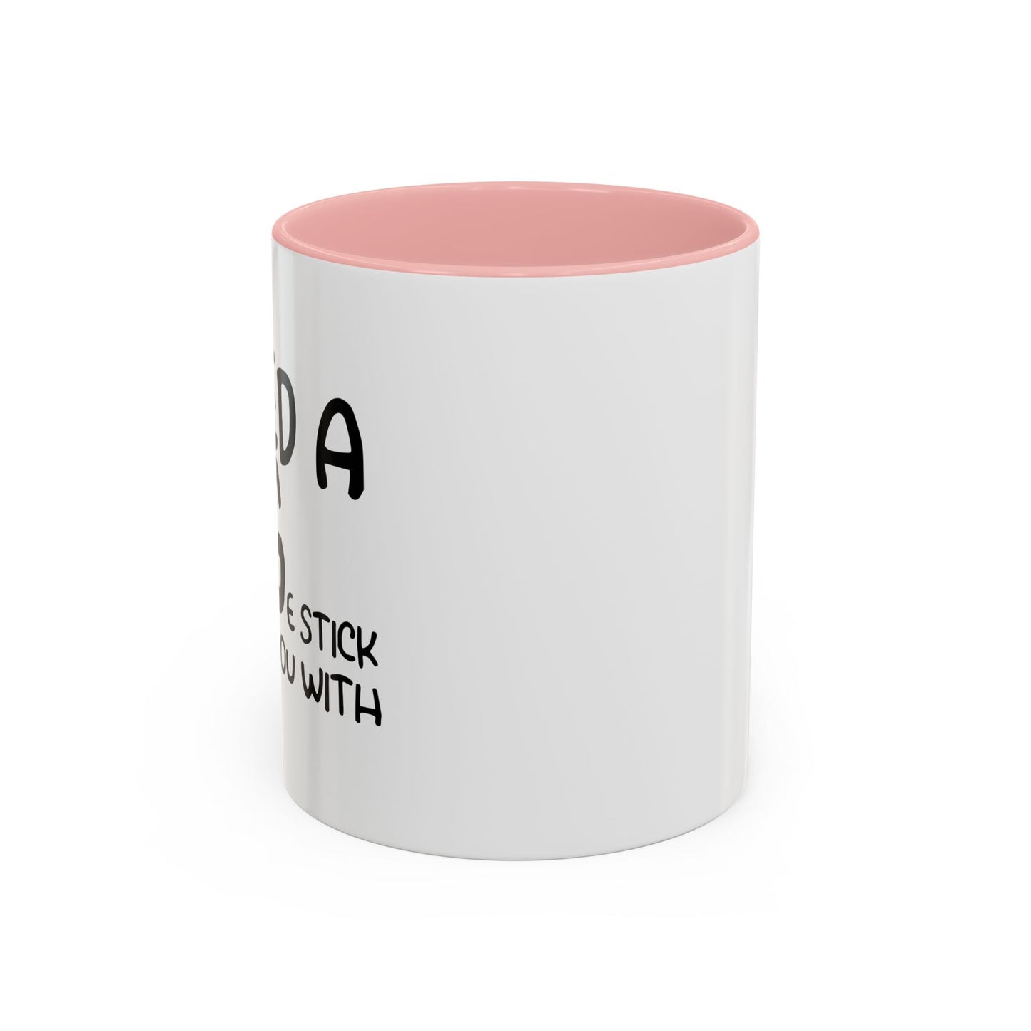 I Need a Hug e Stick to  Beat You With Accent BiColor Funny Sarcastic Mug