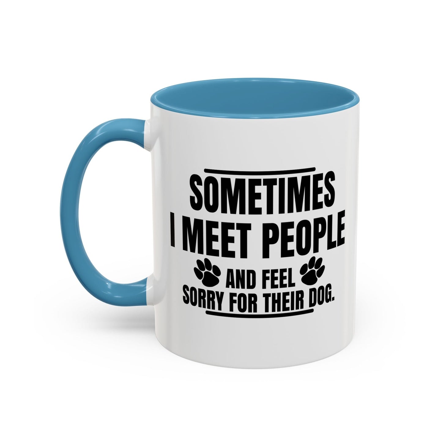 I FEEL SORRY FOR THEIR DOG Accent BiColor Funny Sarcastic Mug