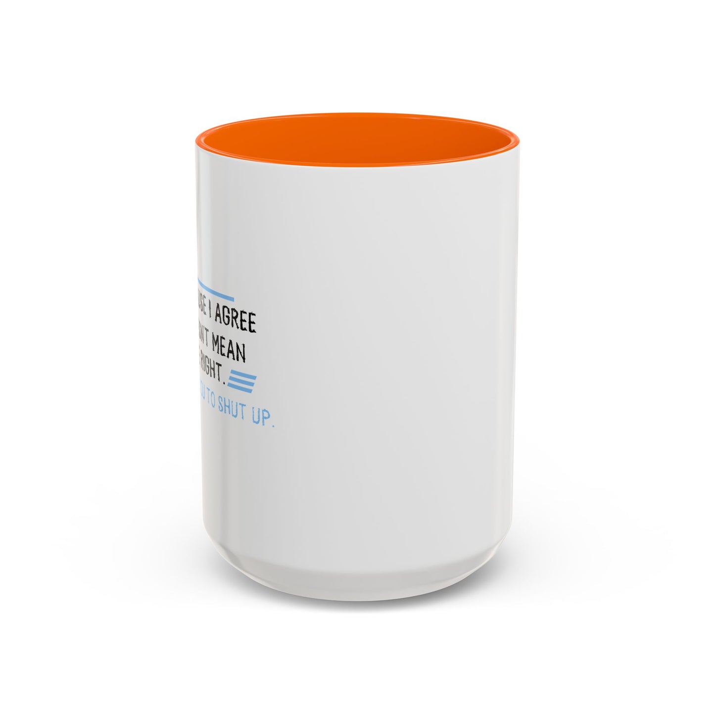 I JUST WANT YOU TO SHUT UP Accent BiColor Funny Sarcastic Mug