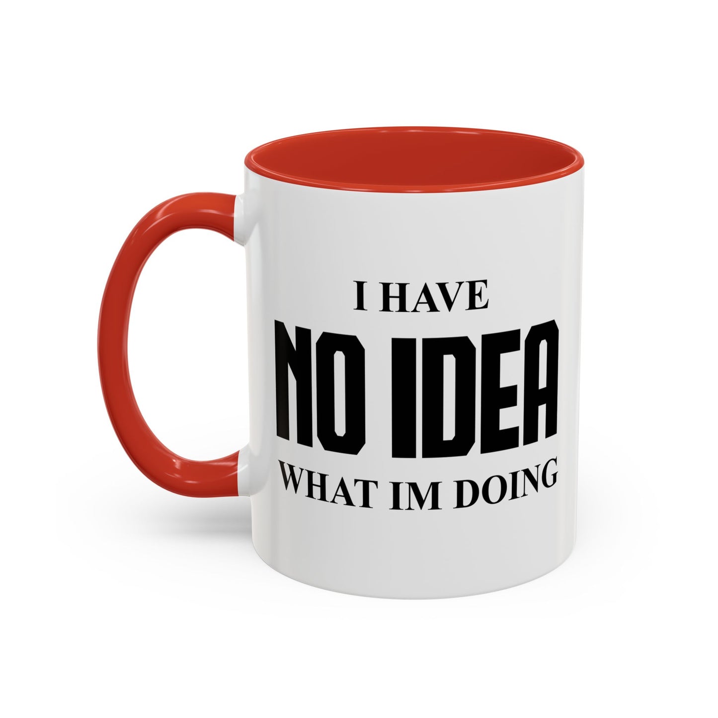 I HAVE NO IDEA WHAT IM DOING Accent BiColor Funny Sarcastic Mug