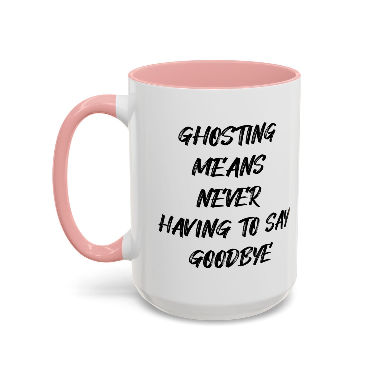 GHOSTING MEANS NEVER HAVING TO SAY GOODBYE Accent BiColor Funny Sarcastic Mug