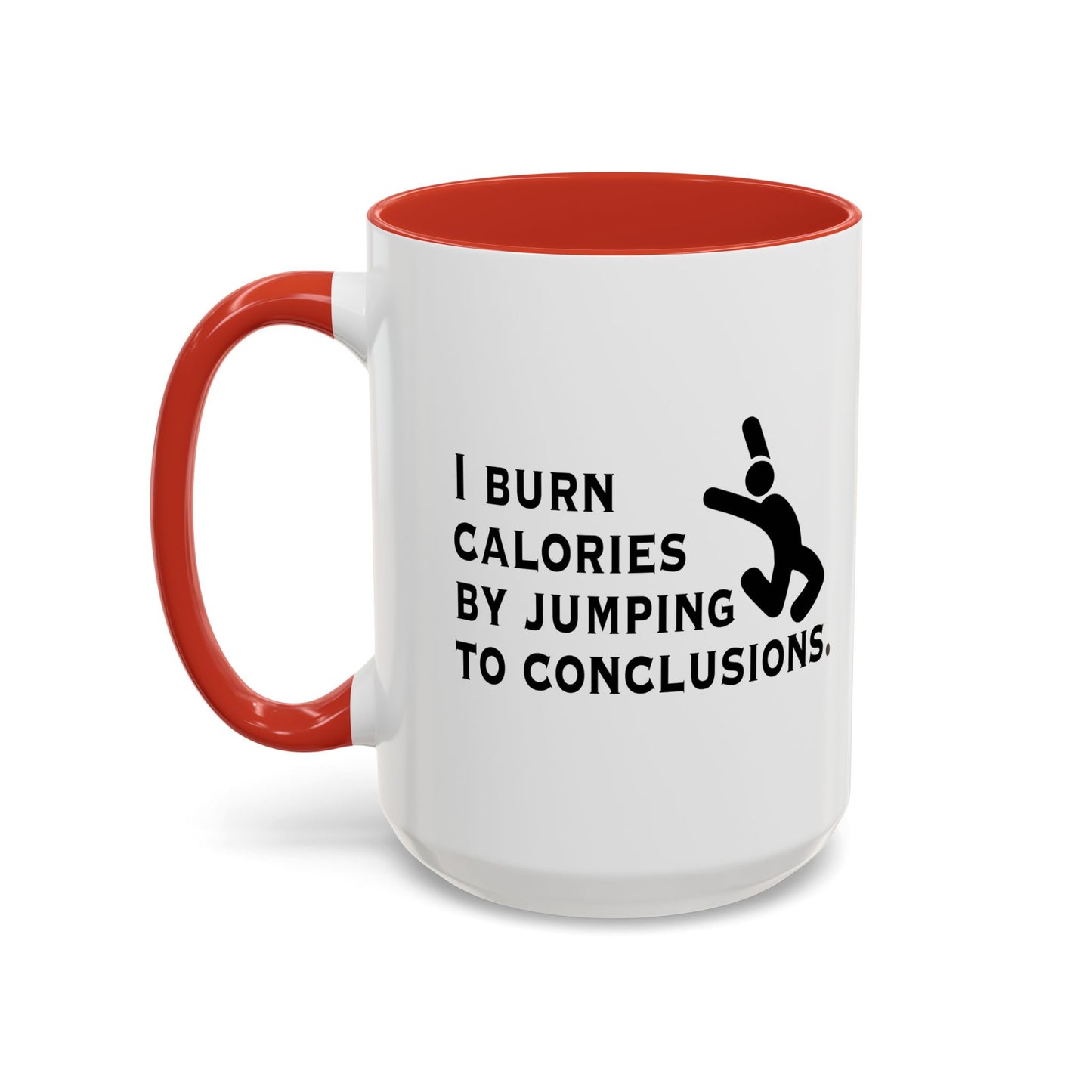 I BURN CALORIES BY JUMPING TO CONCLUSIONS Accent BiColor Funny Sarcastic Mug