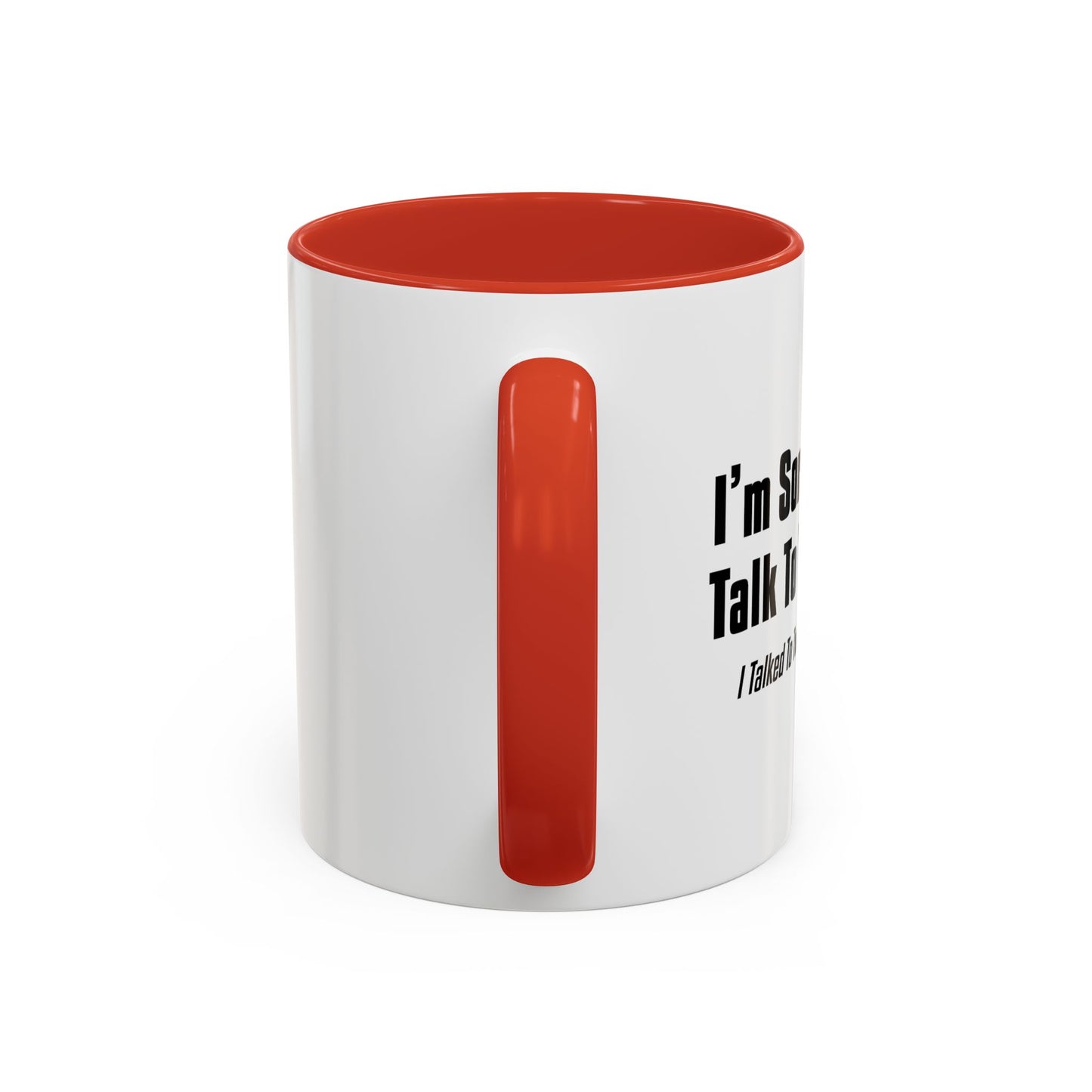 CAN'T TALK TO YOU TODAY Accent BiColor Funny Sarcastic Mug