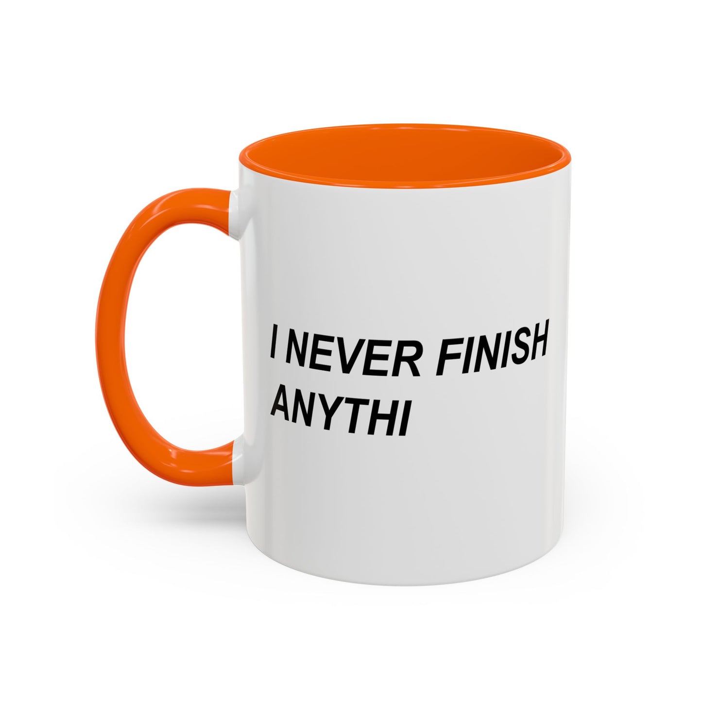 I NEVER FINISH ANYTHI Accent BiColor Funny Sarcastic Mug