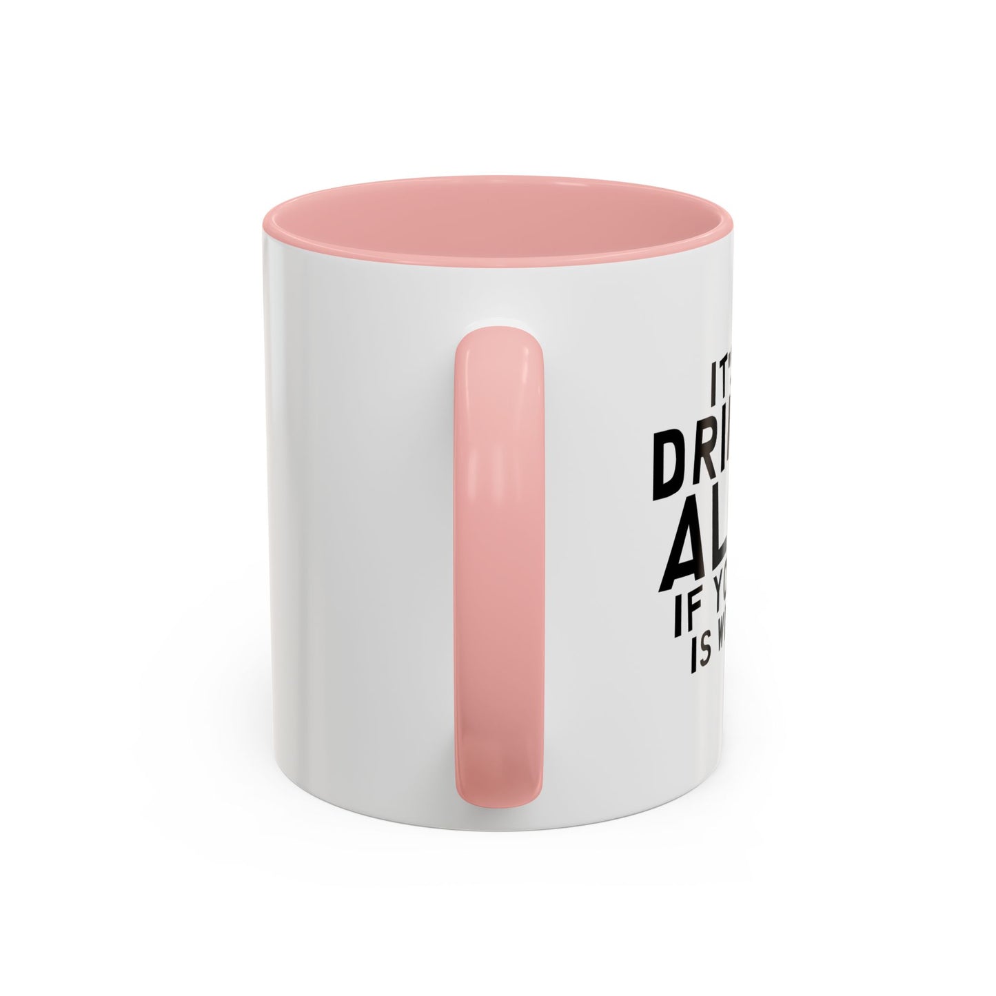 IT'S NOT DRINKING ALONE Accent BiColor Funny Sarcastic Mug