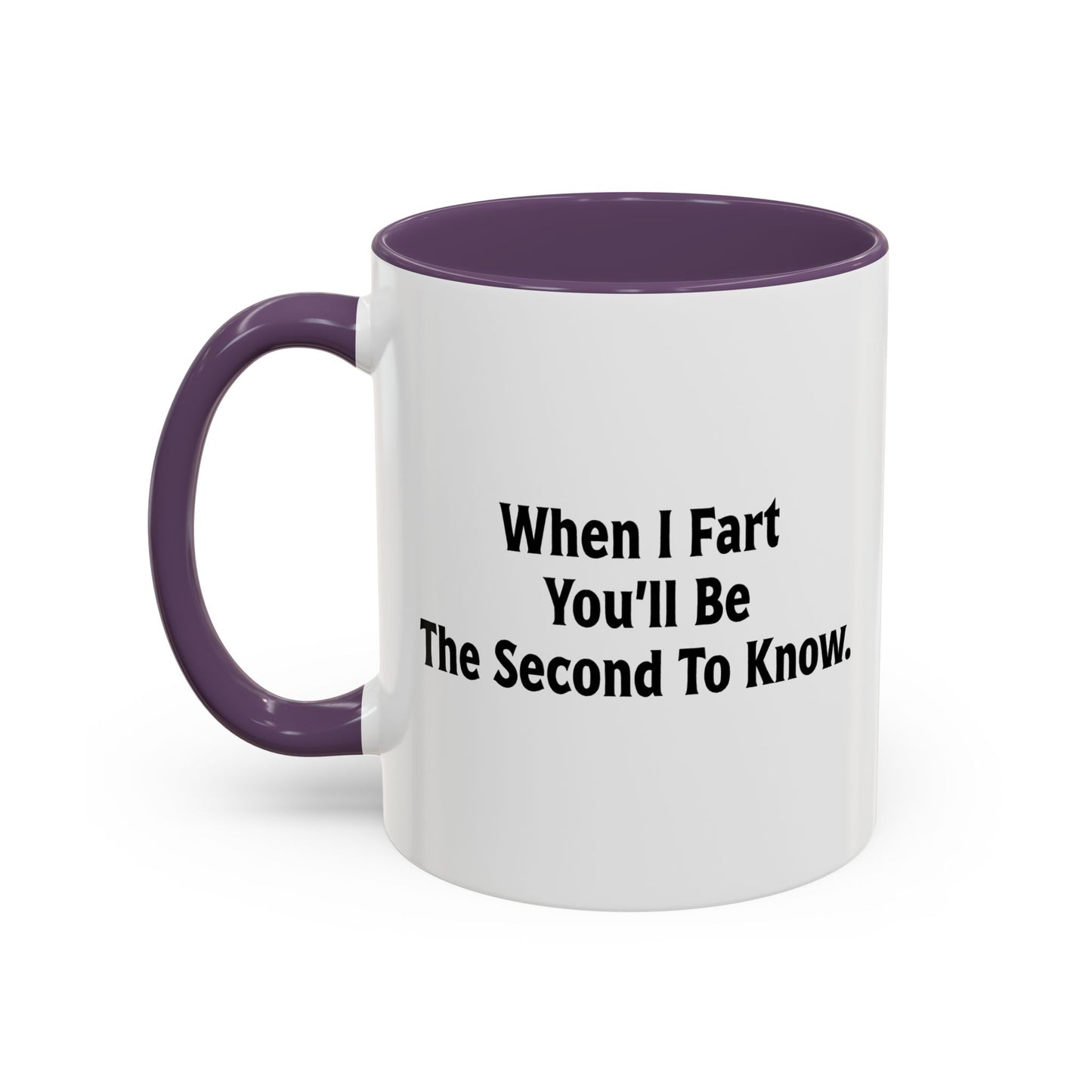 WHEN I FART YOU'LL BE THE SECOND TO KNOW Accent BiColor Funny Sarcastic Mug