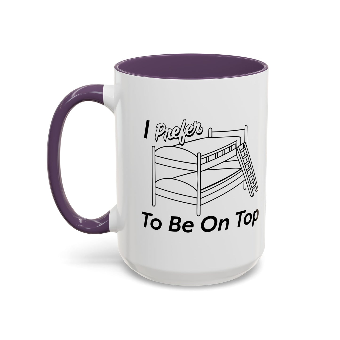 I PREFER TO BE ON TOP Accent BiColor Funny Sarcastic Mug