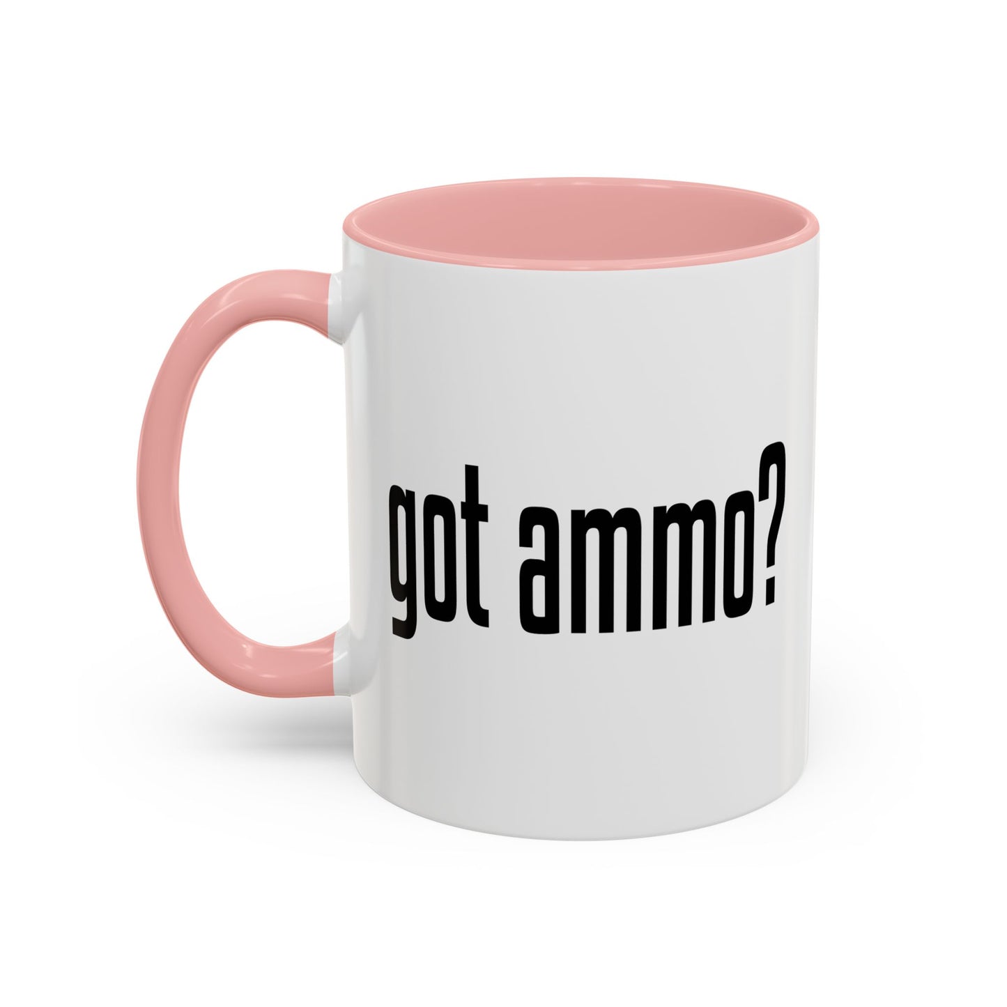 GOT AMMO? Accent BiColor Funny Sarcastic Mug