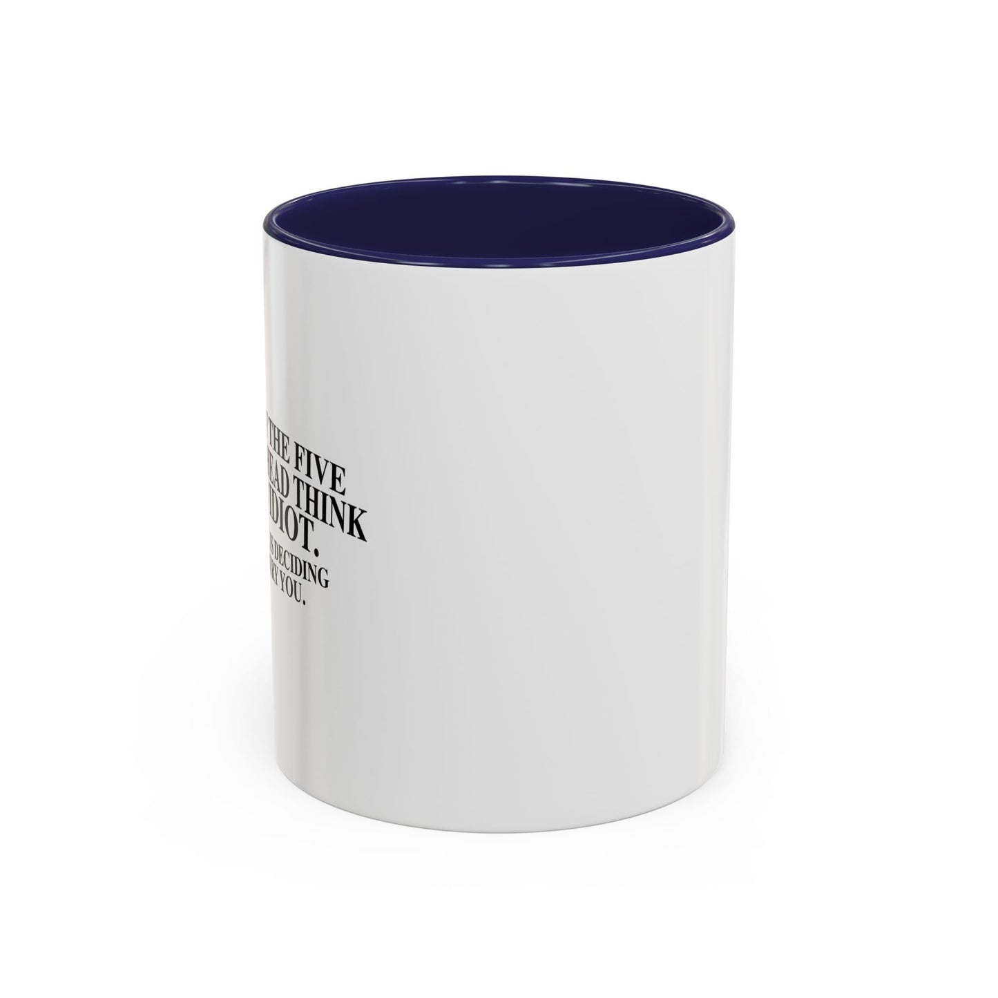 THINK YOU'RE AN IDIOT Accent BiColor Funny Sarcastic Mug