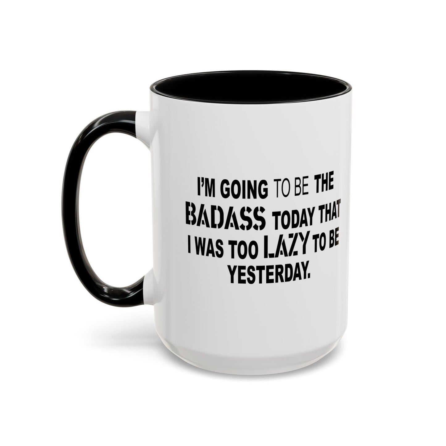 I'M GOING TO THE BADASS TODAY Accent BiColor Funny Sarcastic Mug