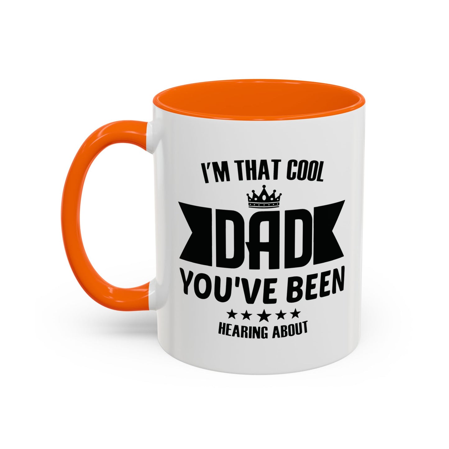 I'M THAT COOL DAD YOU'VE BEEN HEARING ABOUT Accent BiColor Funny Sarcastic Mug