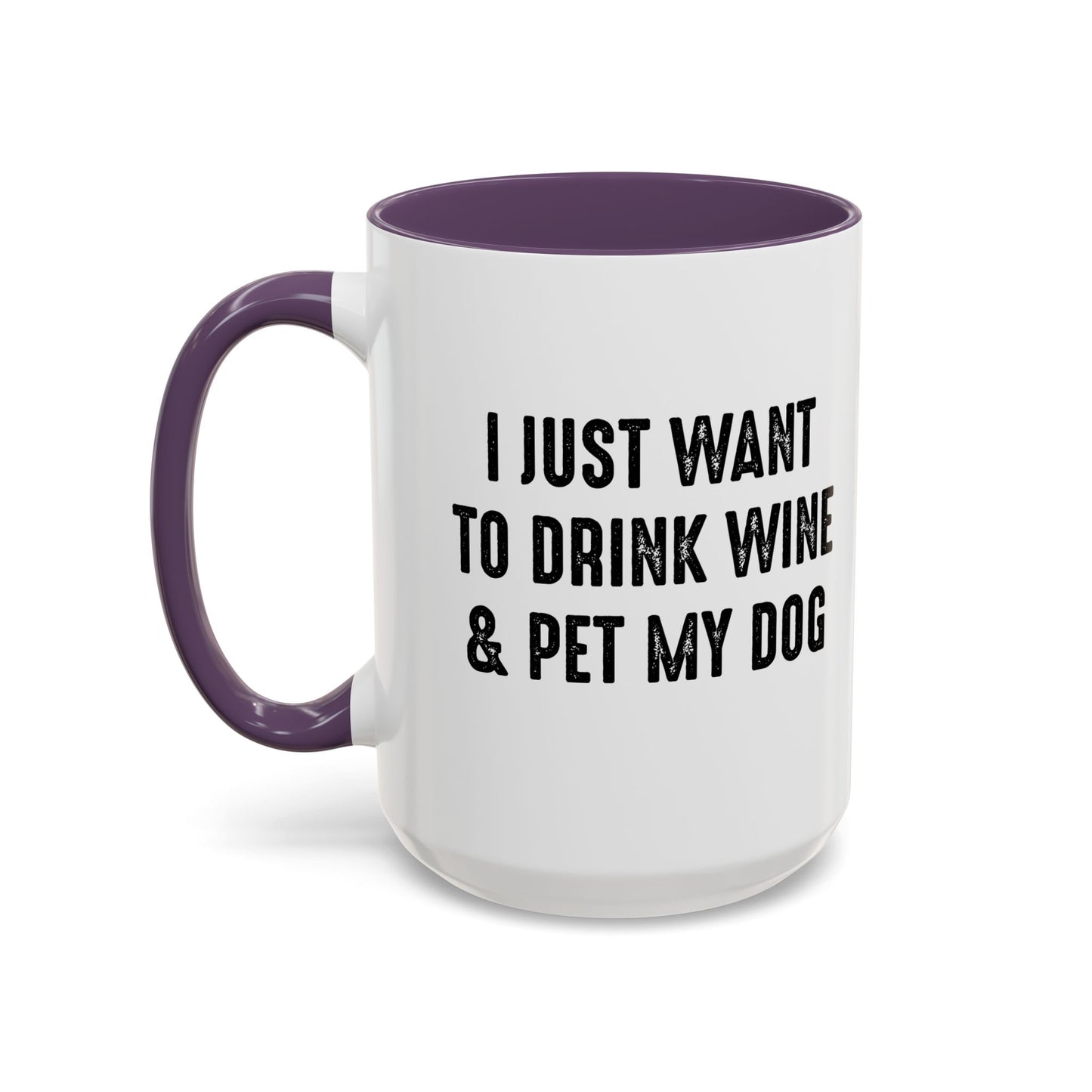 I JUST WANT TO DRINK WINE & PET MY DOG Accent BiColor Funny Sarcastic Mug