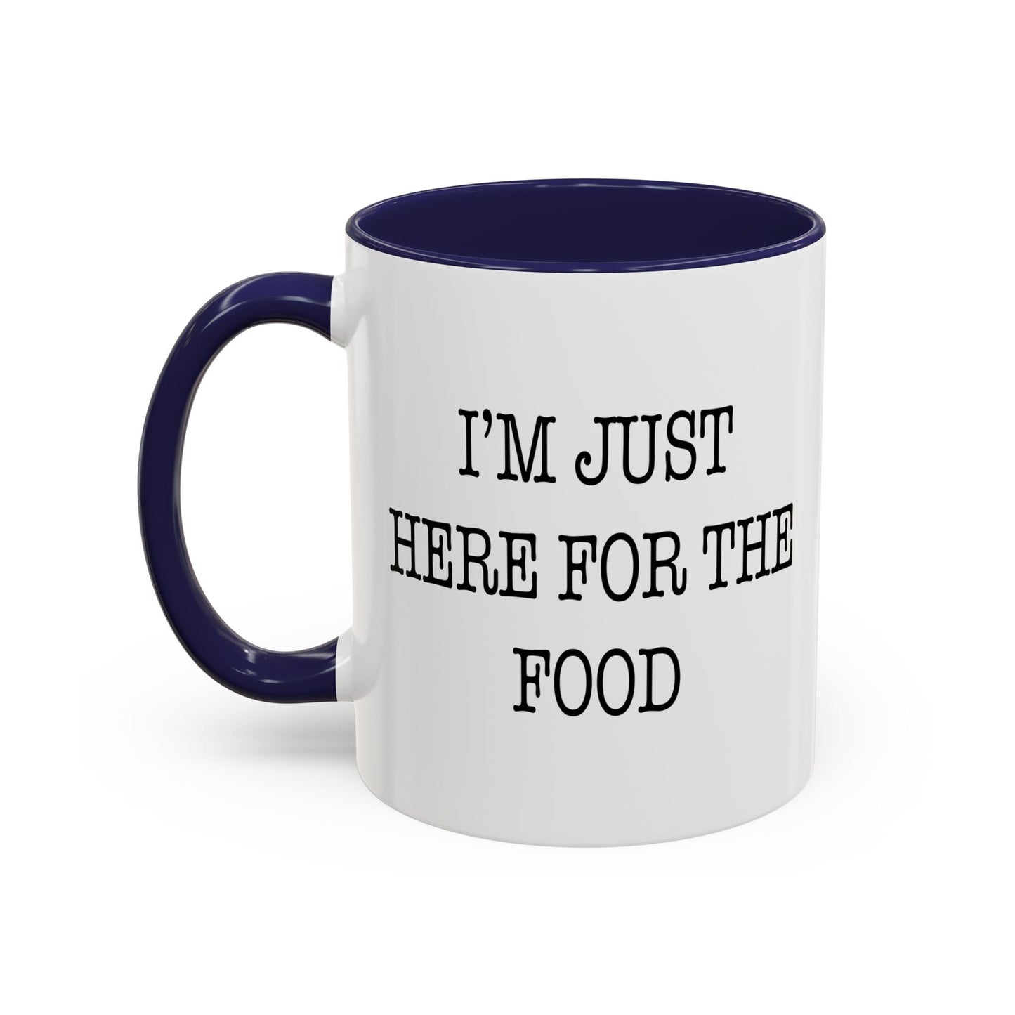 I'M JUST HERE FOR THE FOOD Accent BiColor Funny Sarcastic Mug