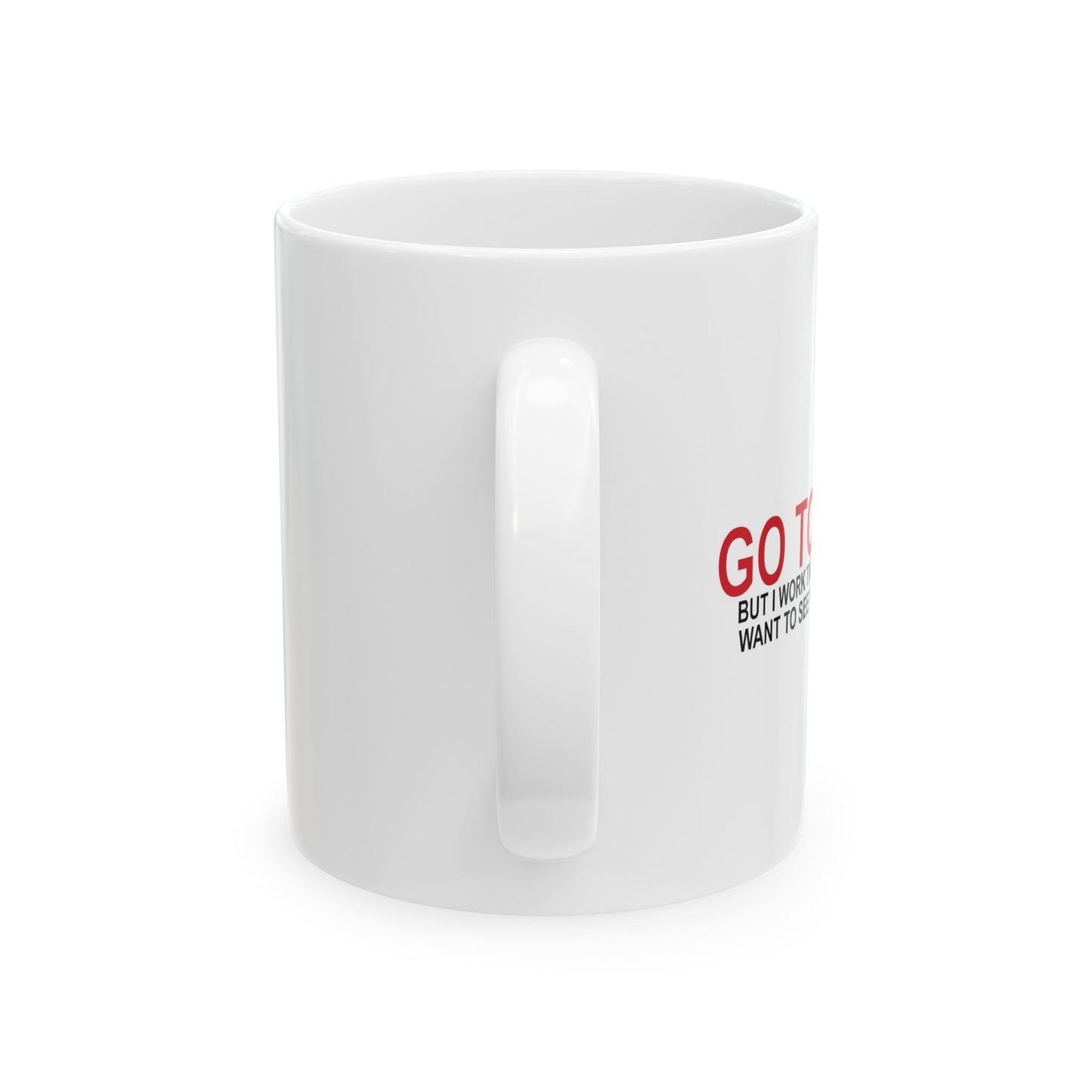 I'D TELL YOU TO GO TO HELL FUNNY SARCASTIC WHITE MUG