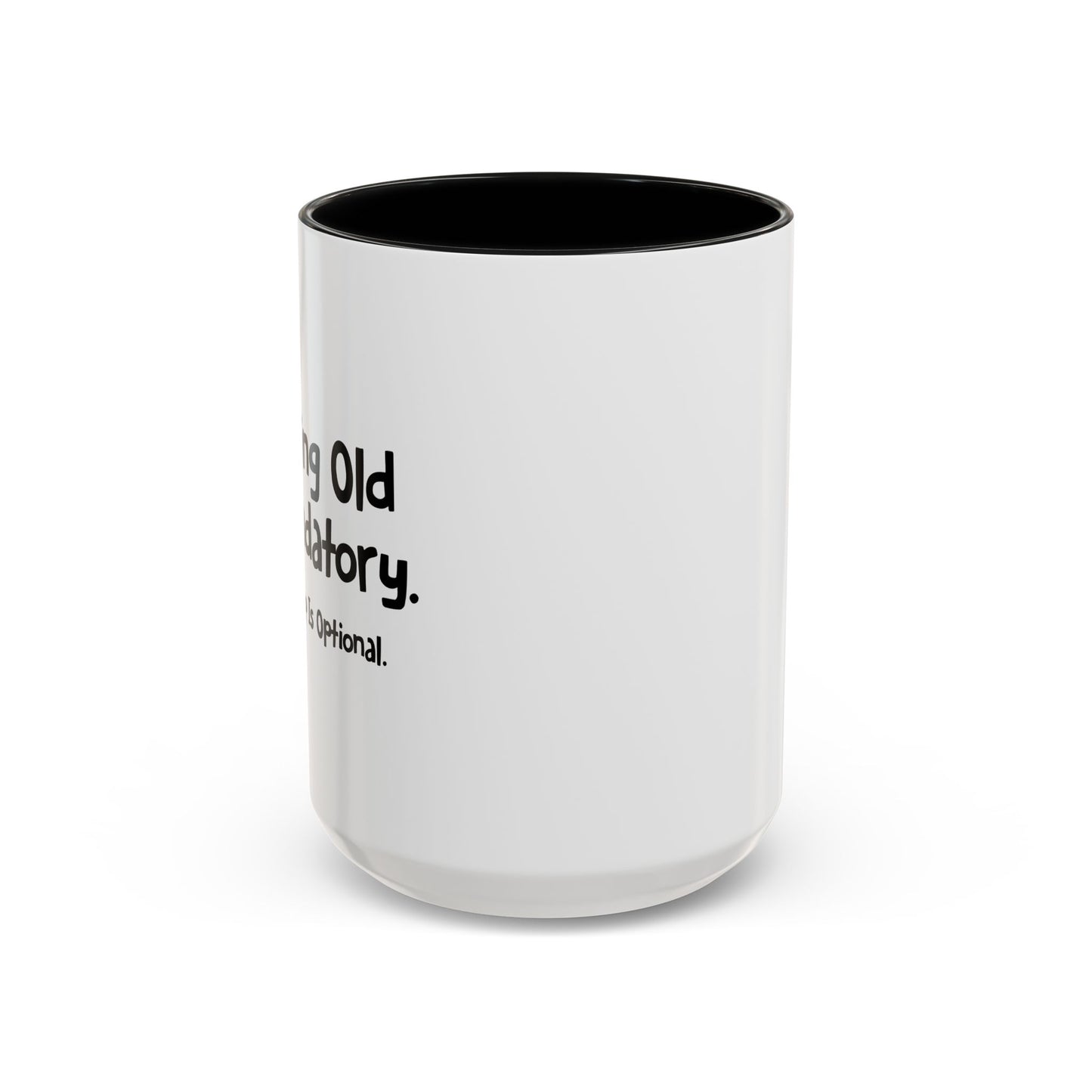 GROWING OLD IS MANDATORY Accent BiColor Funny Sarcastic Mug