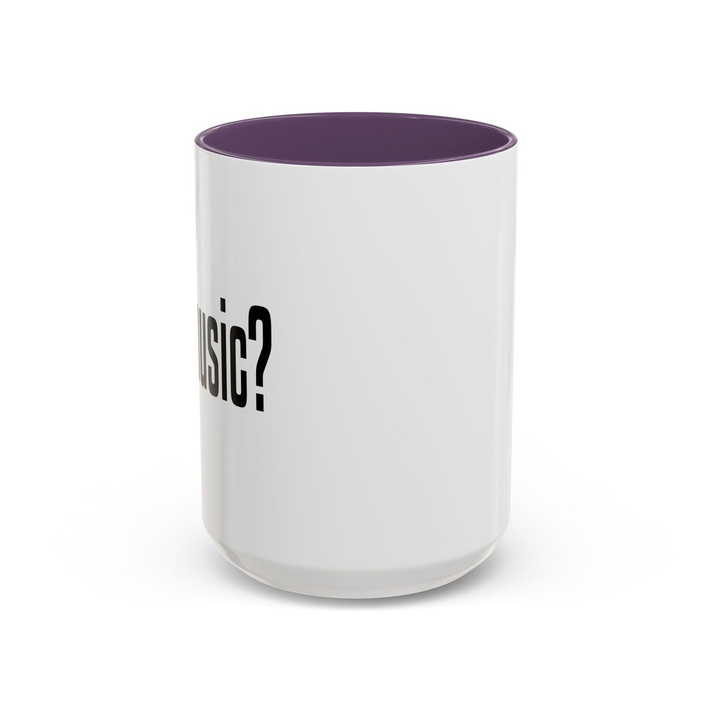 GOT MUSIC? Accent BiColor Funny Sarcastic Mug