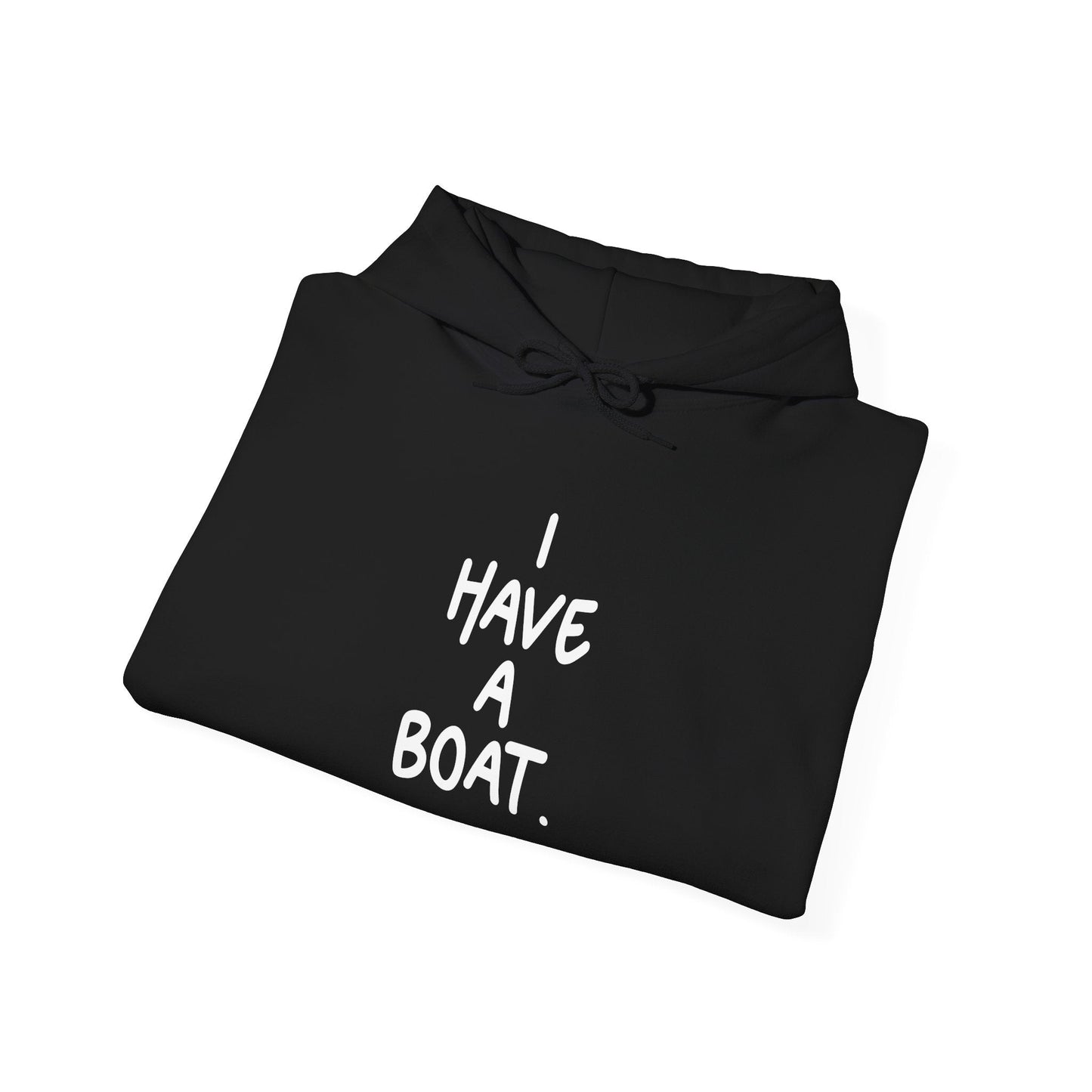 I HAVE A BOAT - Premium Unisex Funny Sarcastic Black Hoodie Sweatshirt