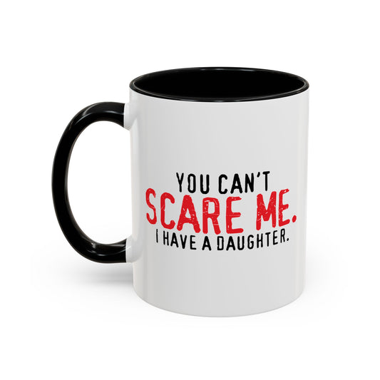 YOU CAN'T SCARE ME. Accent BiColor Funny Sarcastic Mug