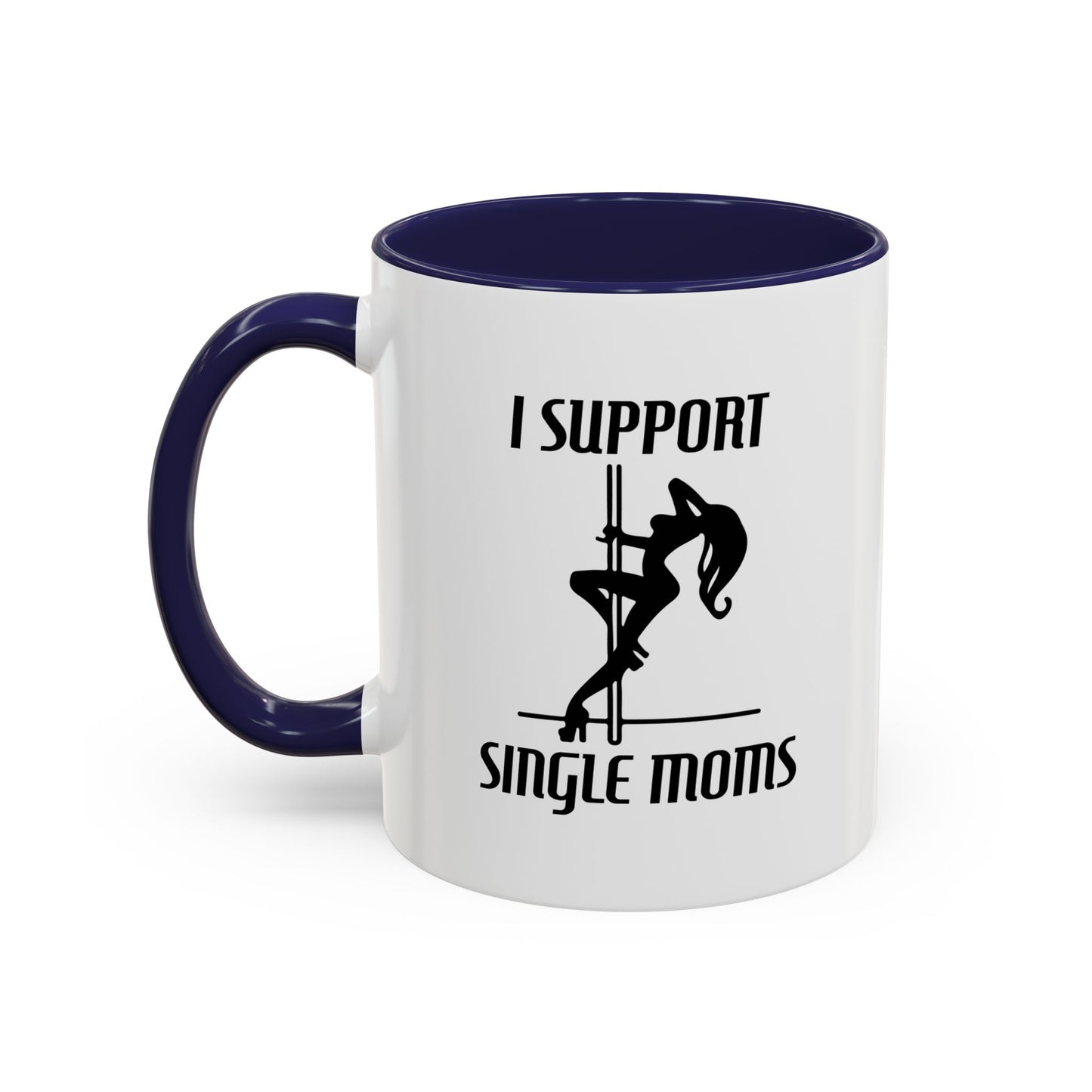 I SUPPORT SINGLE MOMS Accent BiColor Funny Sarcastic Mug