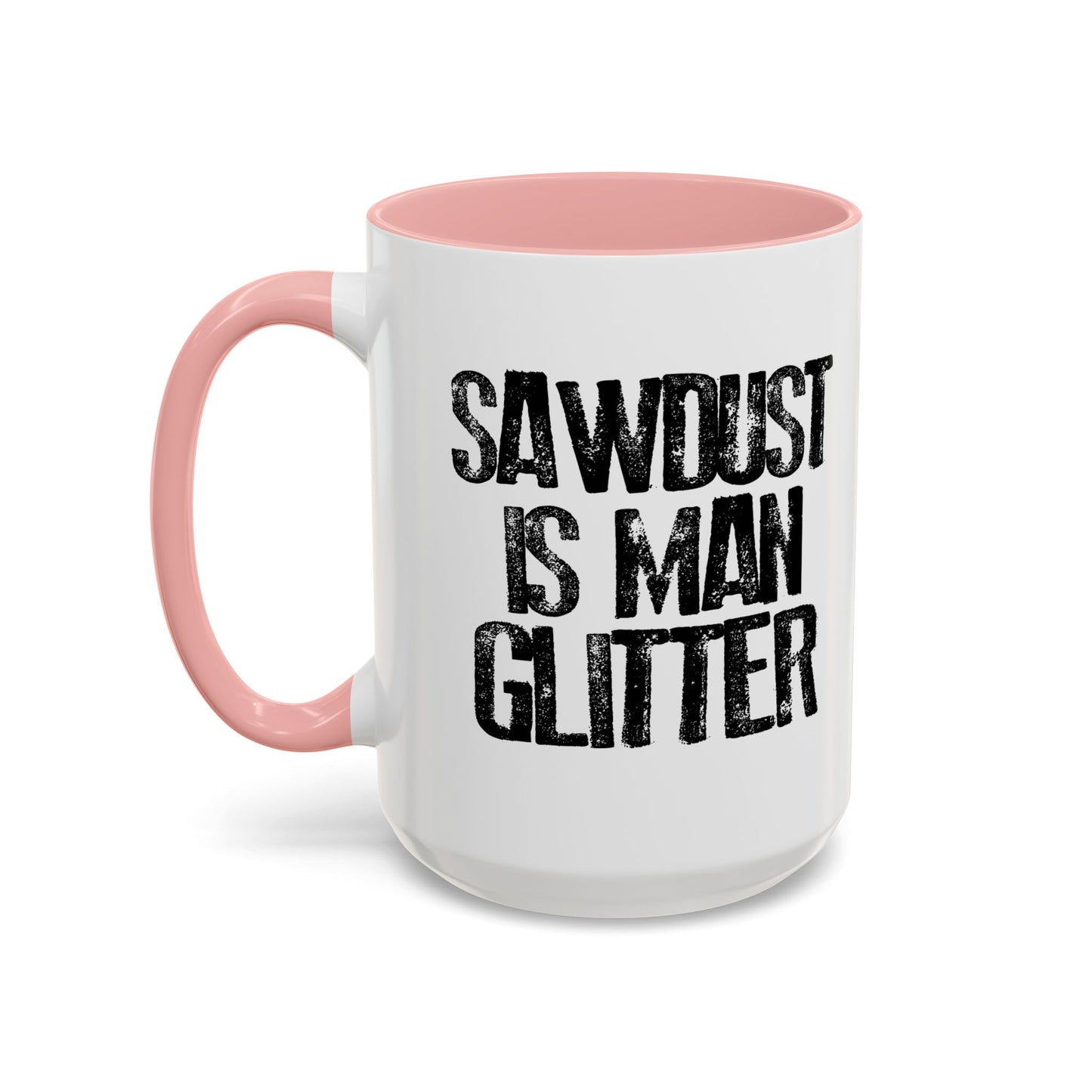 SAWDUST IS MAN GLITTER Accent BiColor Funny Sarcastic Mug