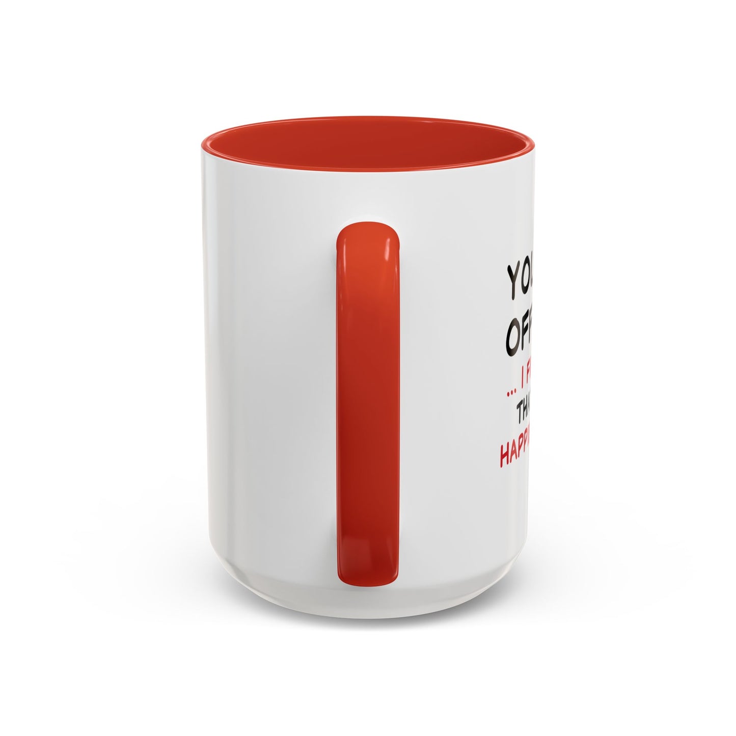 YOU FIND IT OFFENSIVE? Accent BiColor Funny Sarcastic Mug