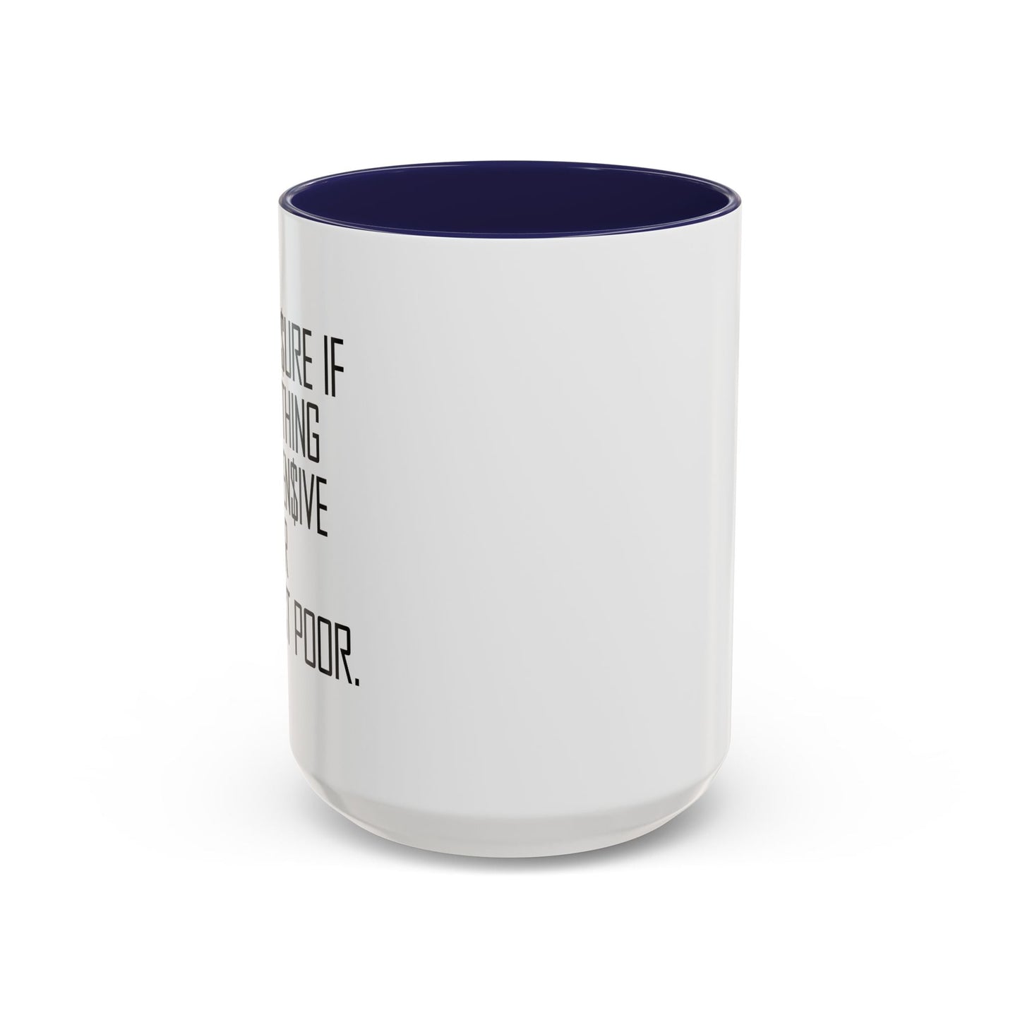 NOT SURE IF EVERYTHING IS EXPENSIVE OR AM I JUST POOR - Accent BiColor Funny Sarcastic Mug